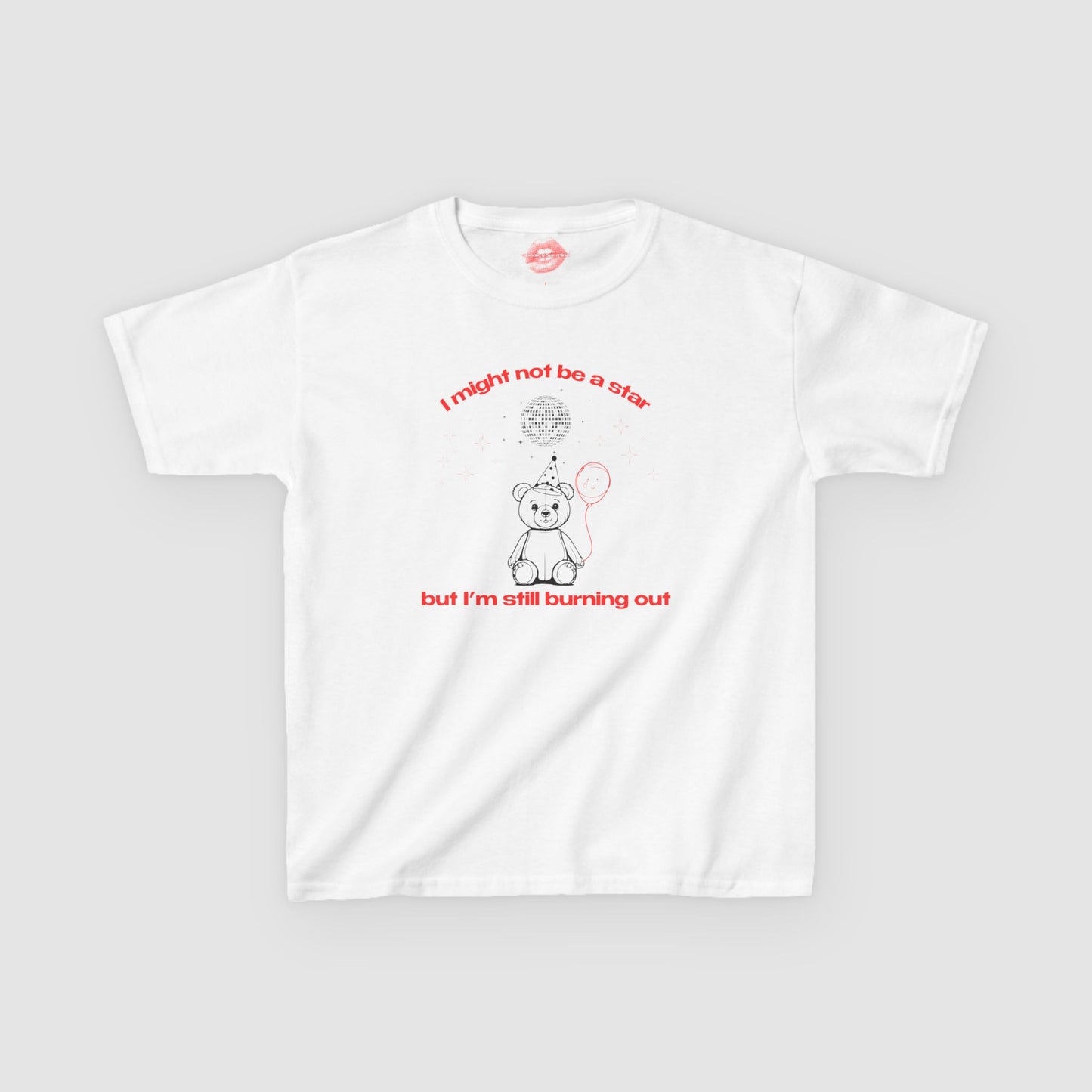 "I Might Not Be A Star But I'm Still Burning Out" | Teddy Bear | Baby Tee