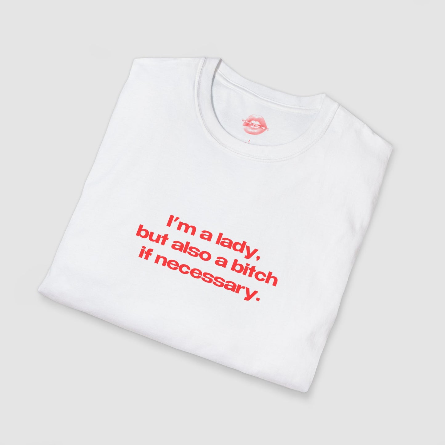 "I'm A Lady, But Also A Bitch If Necessary." | Text Only | T-Shirt