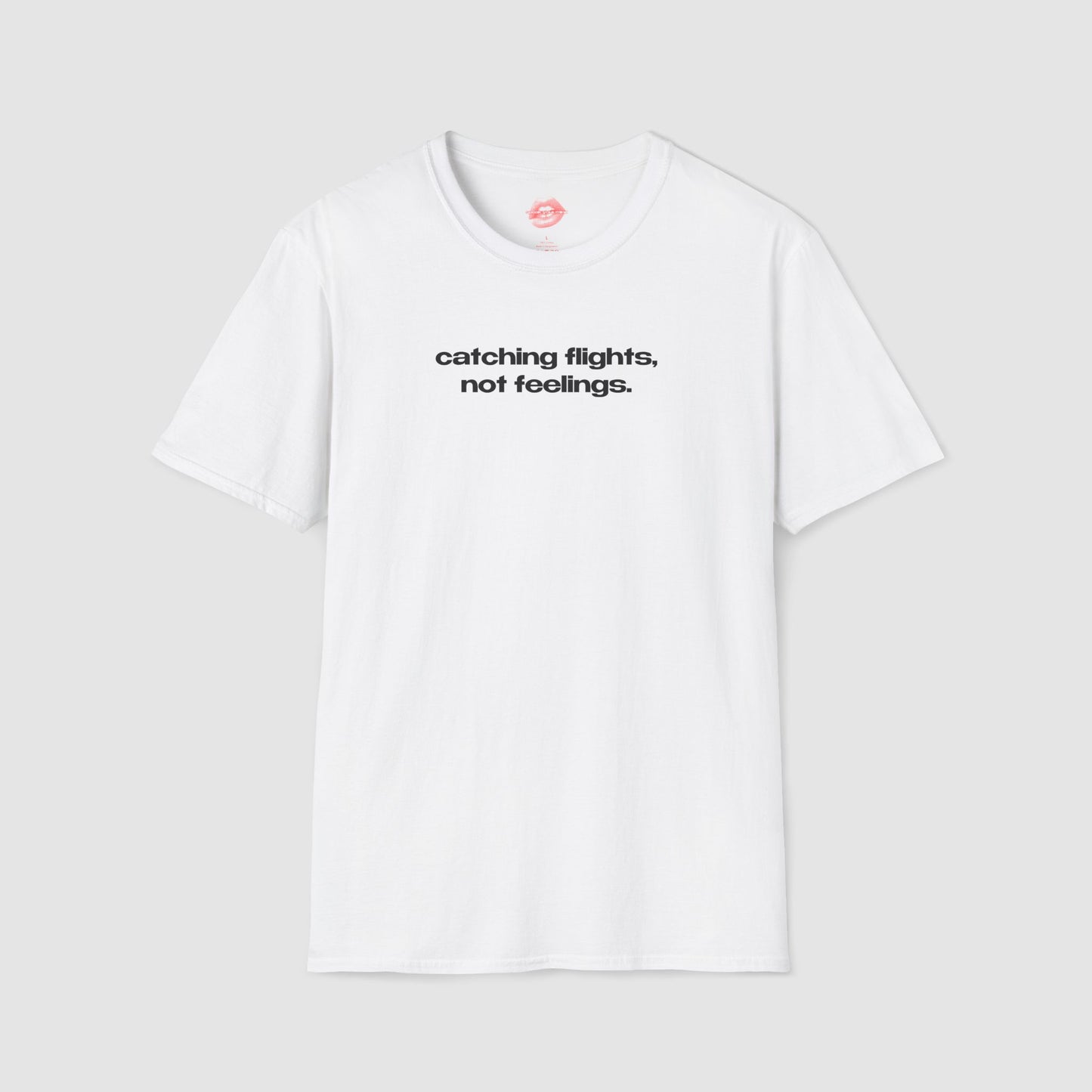 "Catching Flights, Not Feelings." | Text Only | T-Shirt
