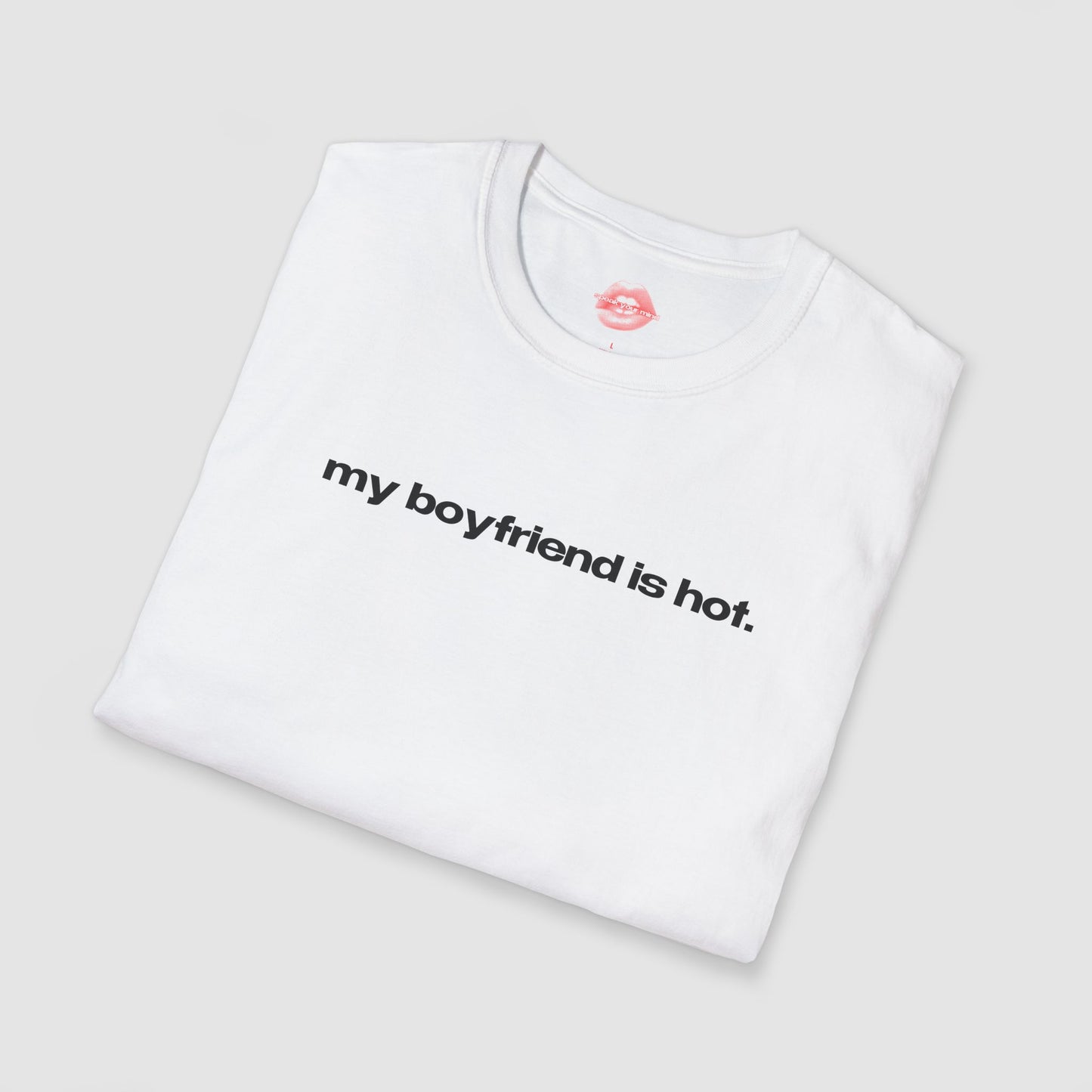 "My Boyfriend Is Hot." | Text Only | T-Shirt