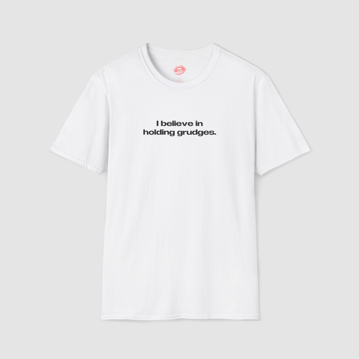 "I Believe In Holding Grudges." | Text Only | T-Shirt
