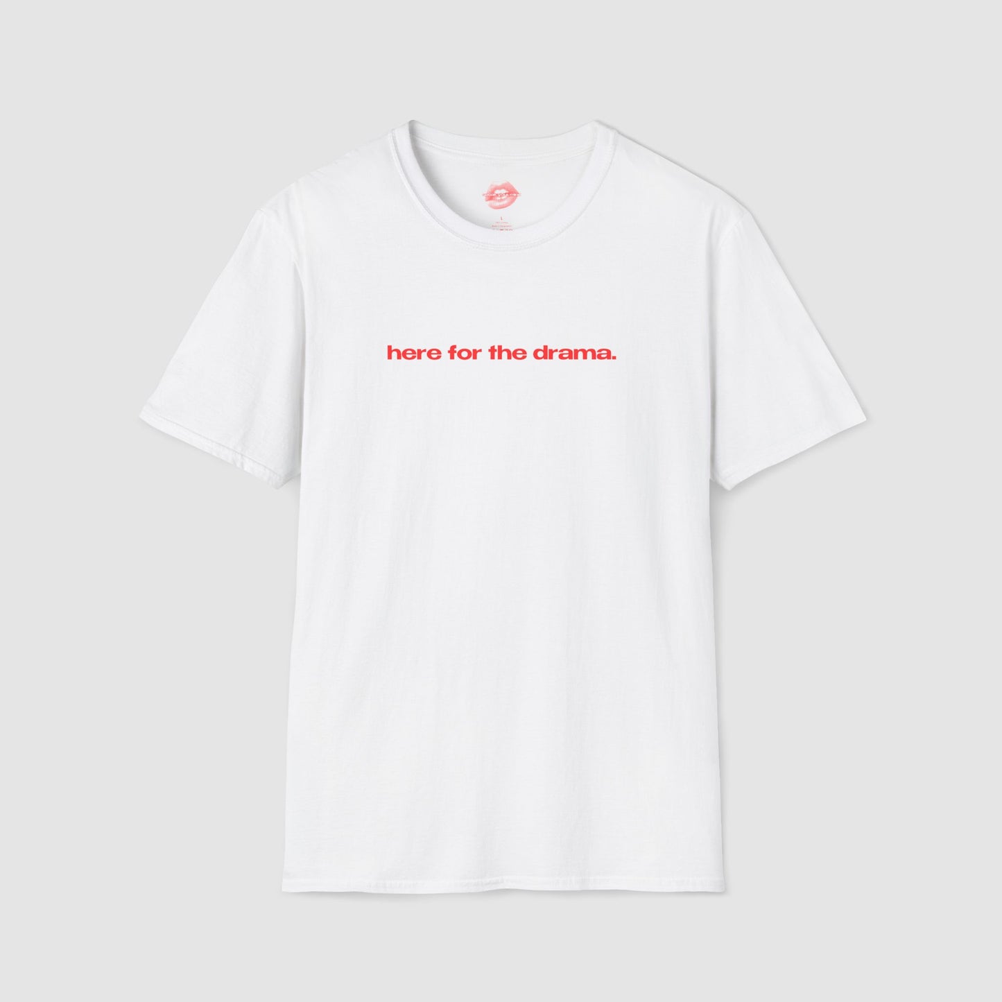 "Here for The Drama." | Text Only | T-Shirt