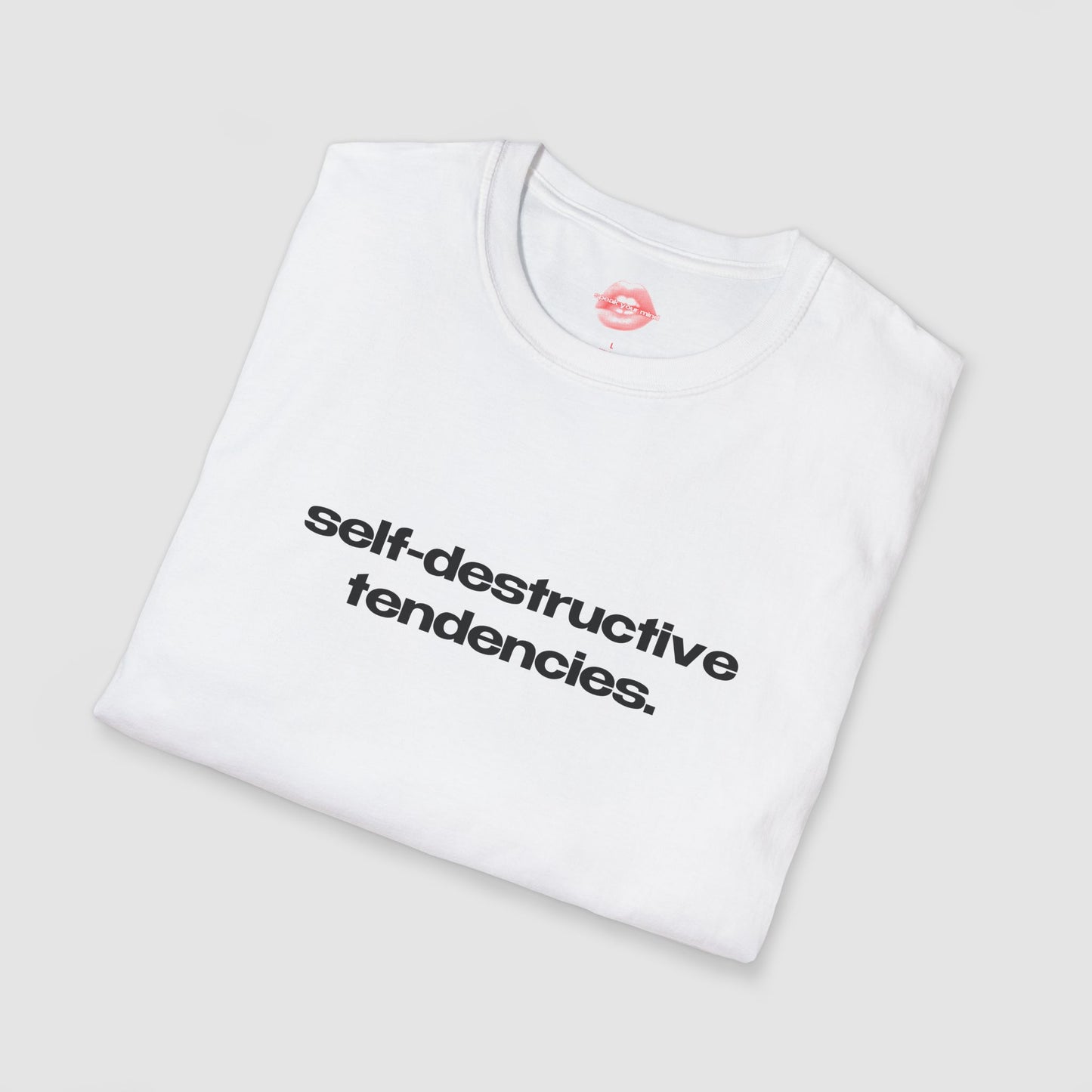 "Self-Destructive Tendencies." | Text Only | T-Shirt