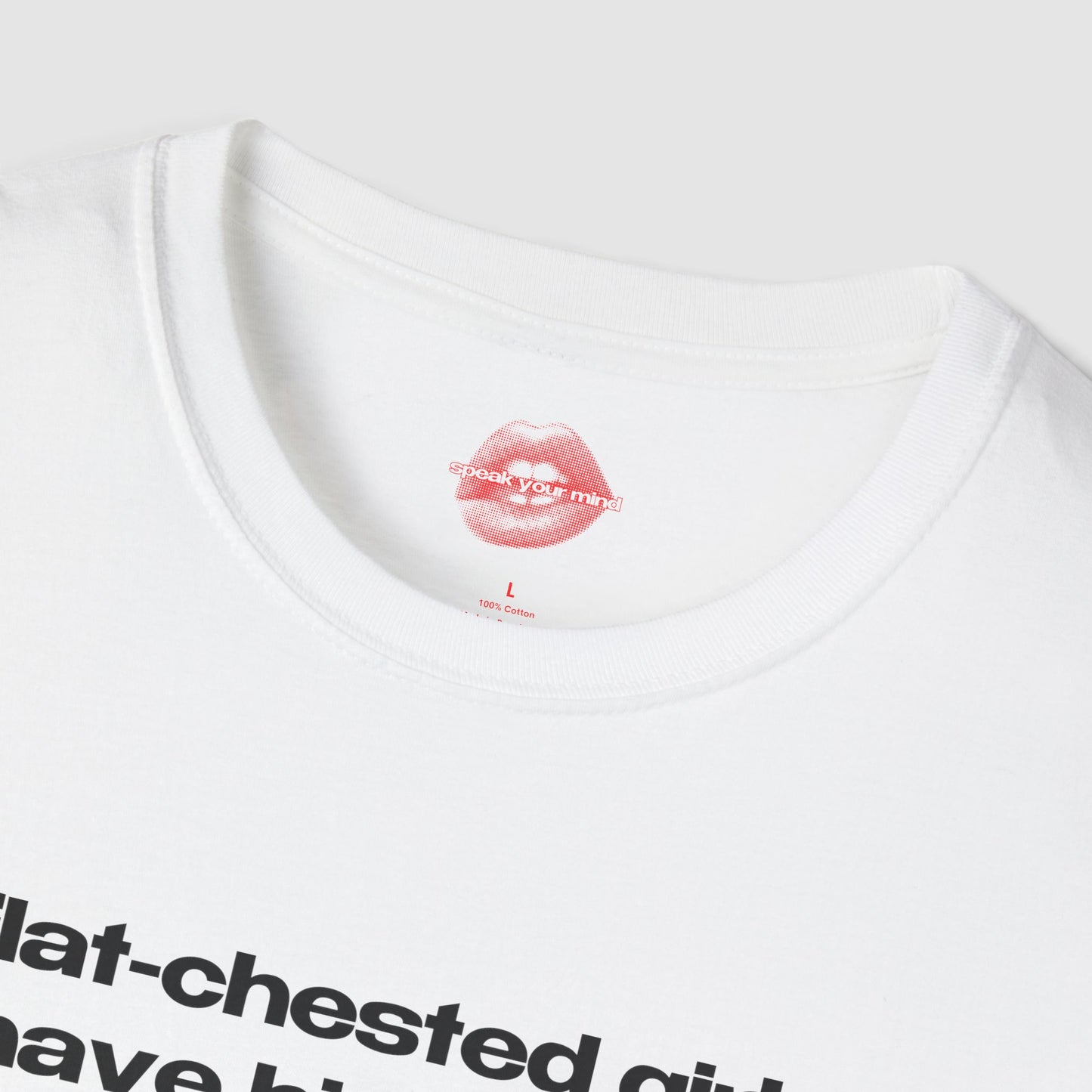 "Flat-Chested Girls Have Big Hearts." | Text Only | T-Shirt