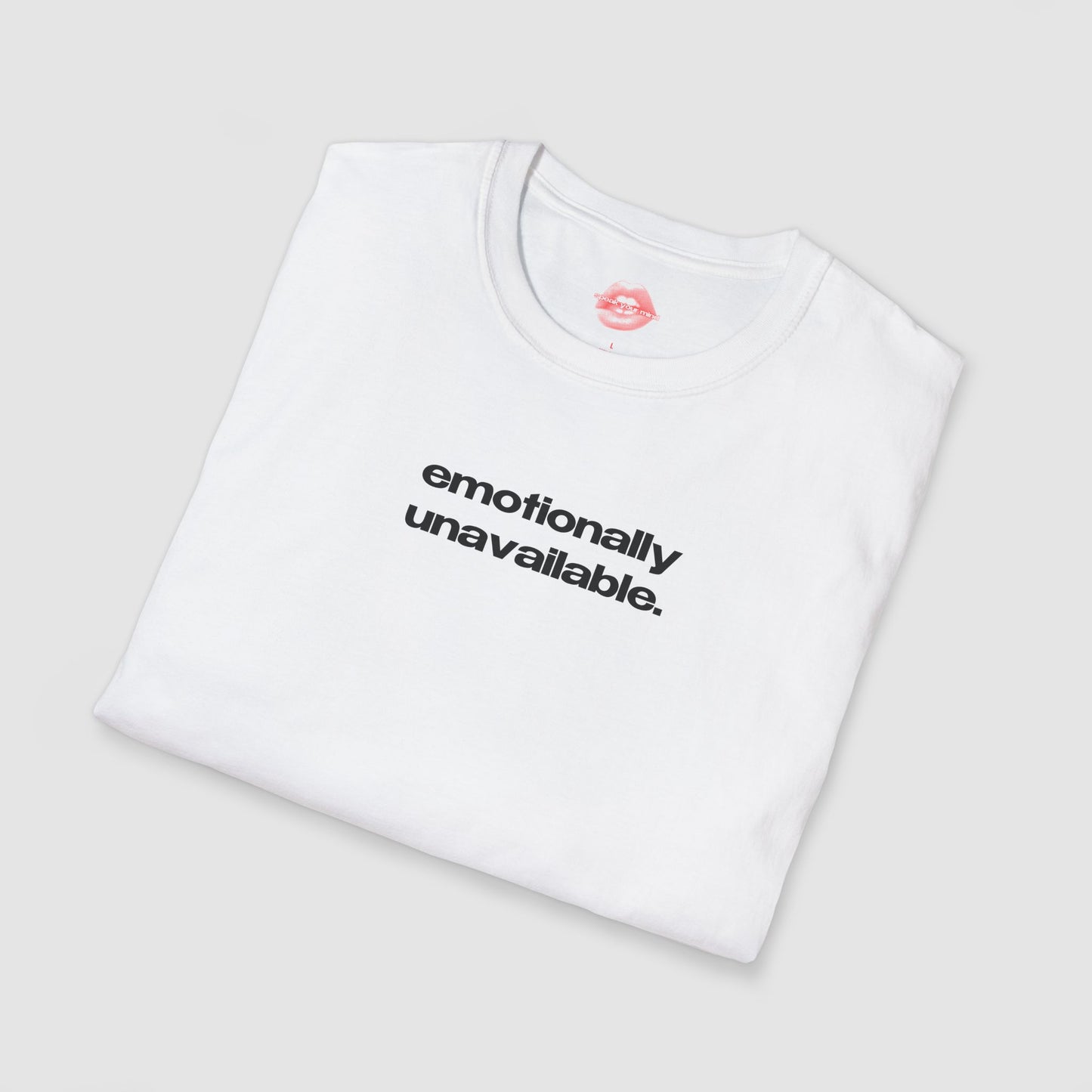 "Emotionally Unavailable." | Text Only | T-Shirt