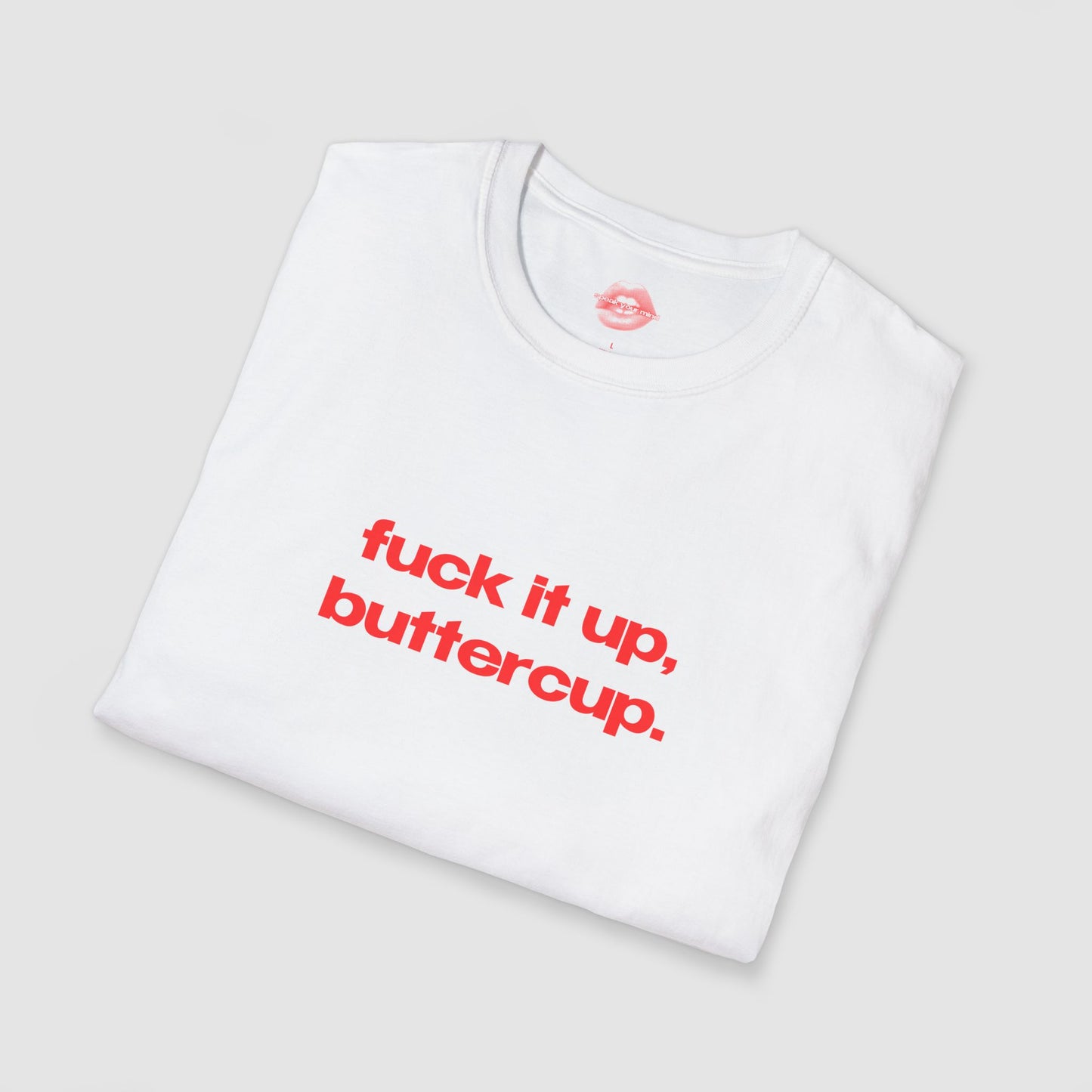 "Fuck It Up, Buttercup." | Text Only | T-Shirt
