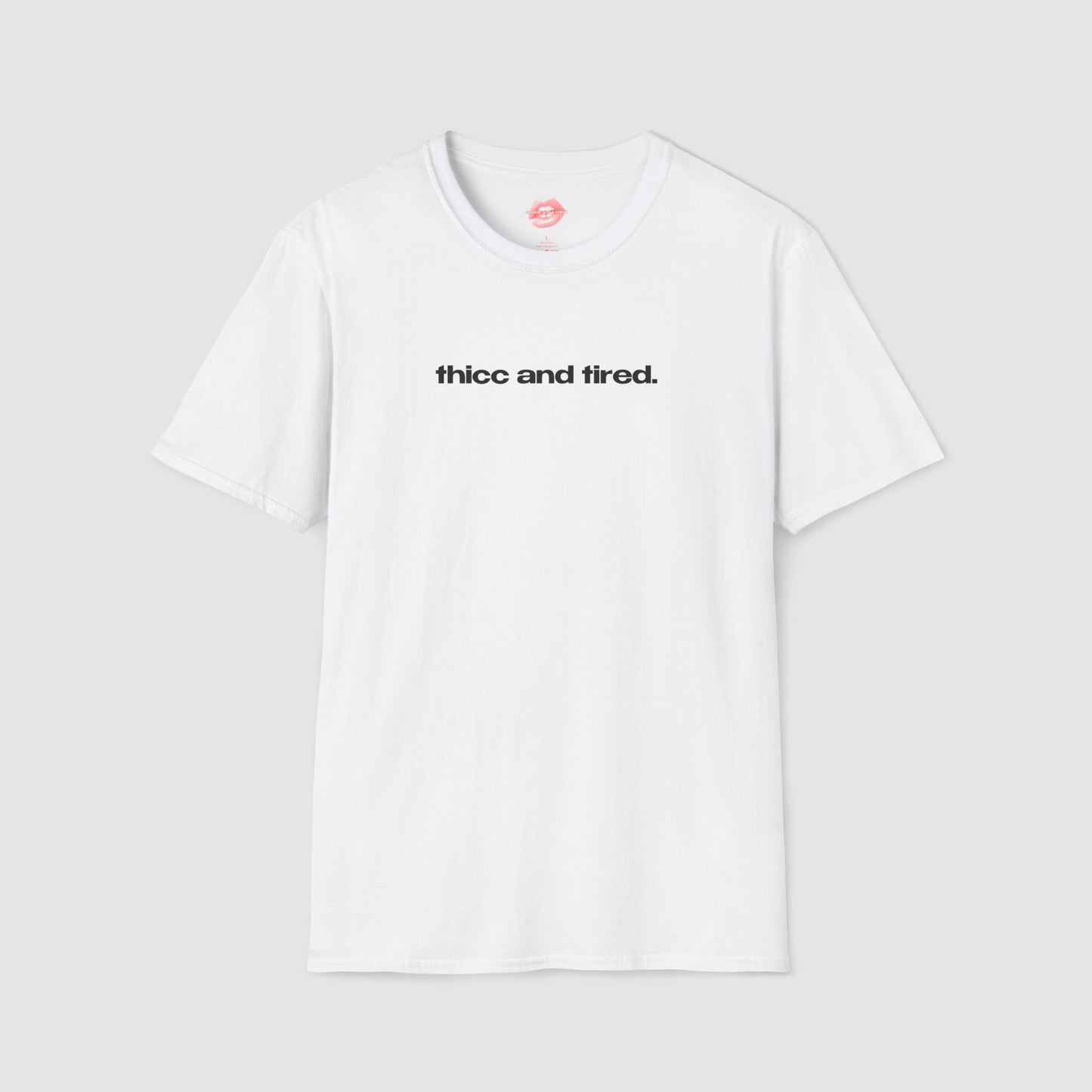"Thicc And Tired." | Text Only | T-Shirt