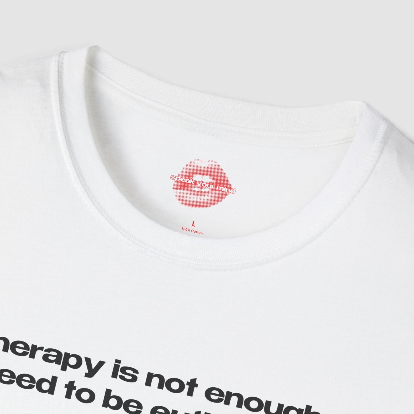 "Therapy Is Not Enough, I Need To Be Euthanized." | Text Only | T-Shirt