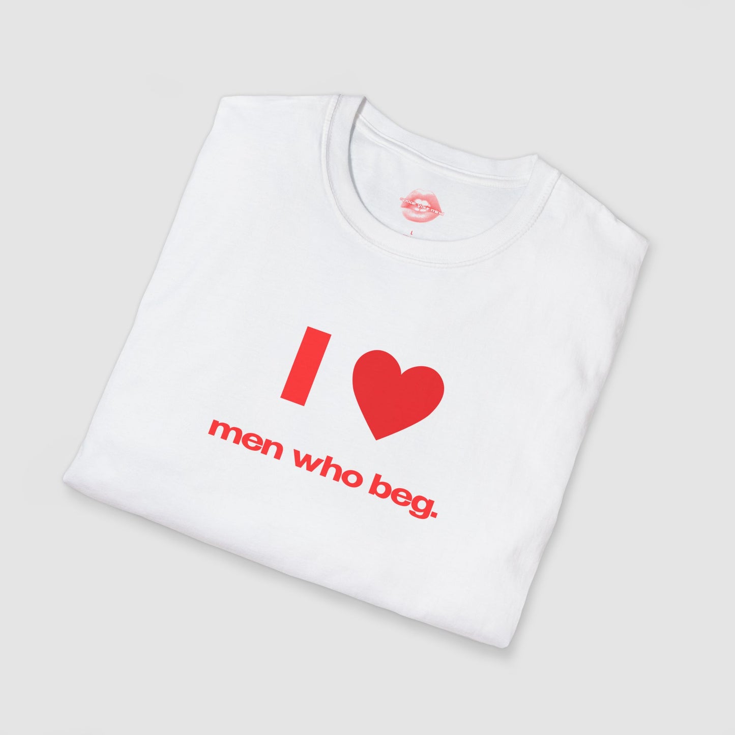 "I Love Men Who Beg." | Heart | T-Shirt