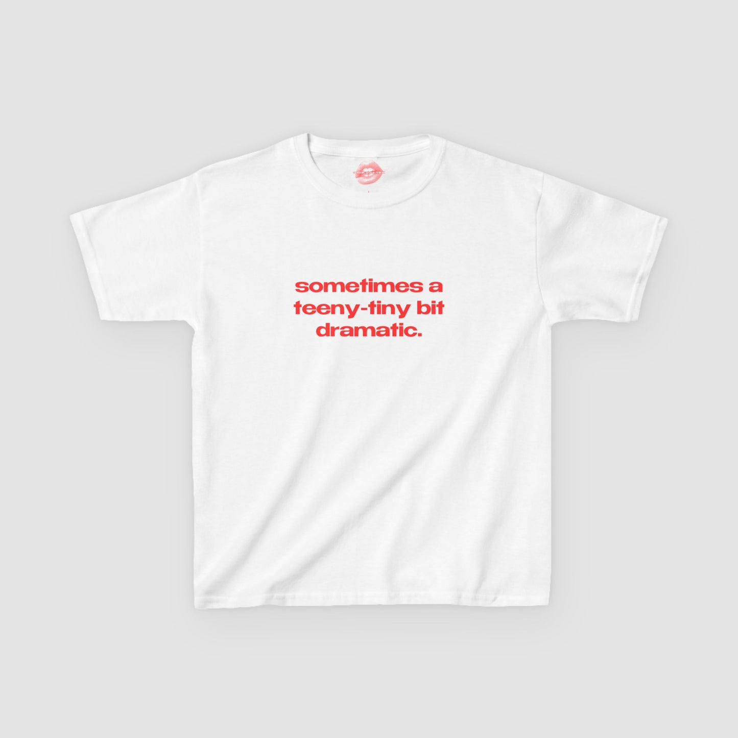 "Sometimes A Teeny-Tiny Bit Dramatic." | Text Only | Baby Tee