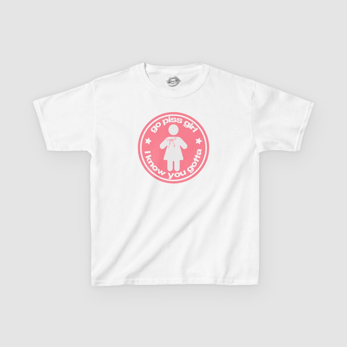 "Go Piss Girl, I Know You Gotta." | Peach | Baby Tee