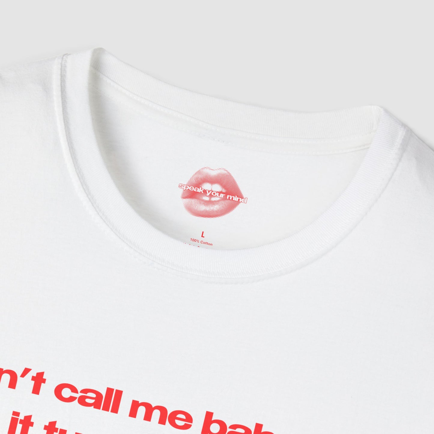 "Don't Call Me BabyGirl, It Turns Me On." | Text Only | T-Shirt