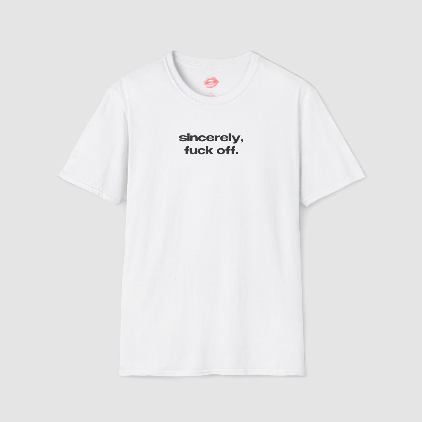"Sincerely, Fuck Off." | Text Only | T-Shirt