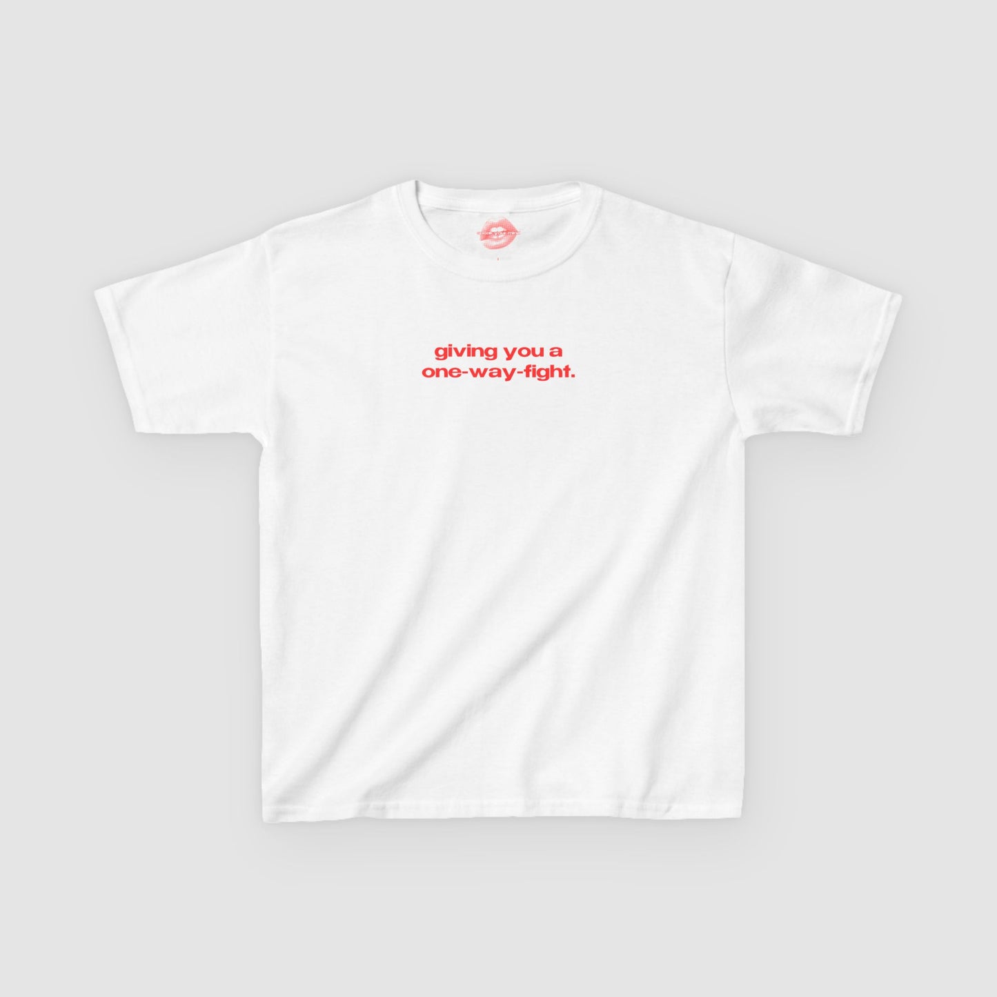 "Giving You A One-Way-Fight." | Text Only | Baby Tee