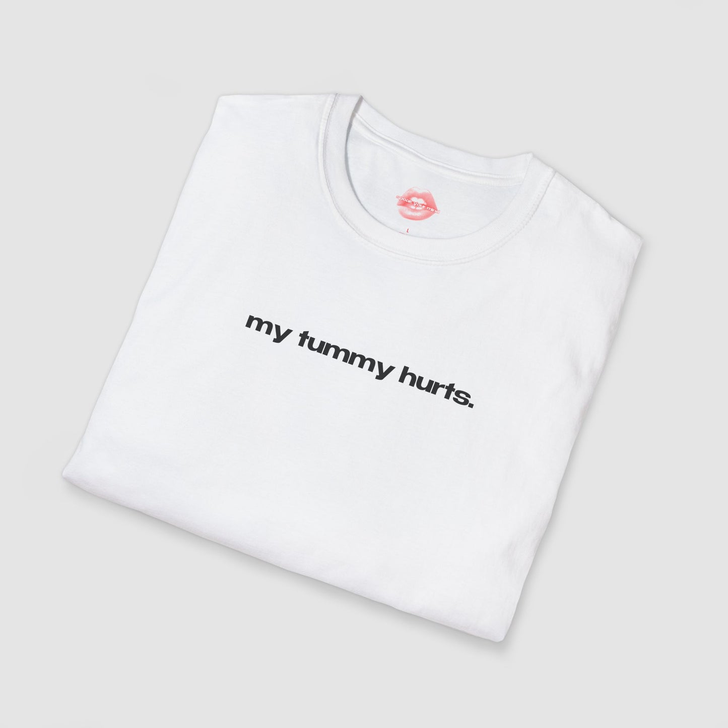 "My Tummy Hurts." | Text Only | T-Shirt