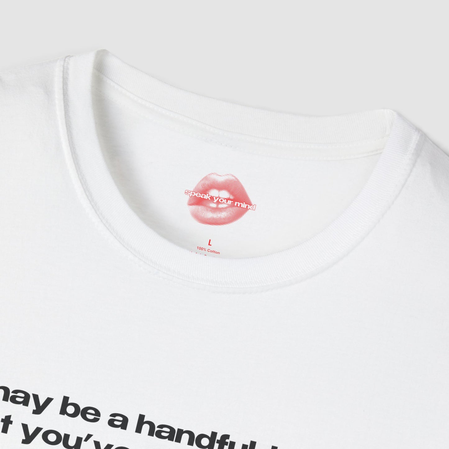 "I May Be A Handful, But At Least You've Got Two Hands." | Text Only | T-Shirt