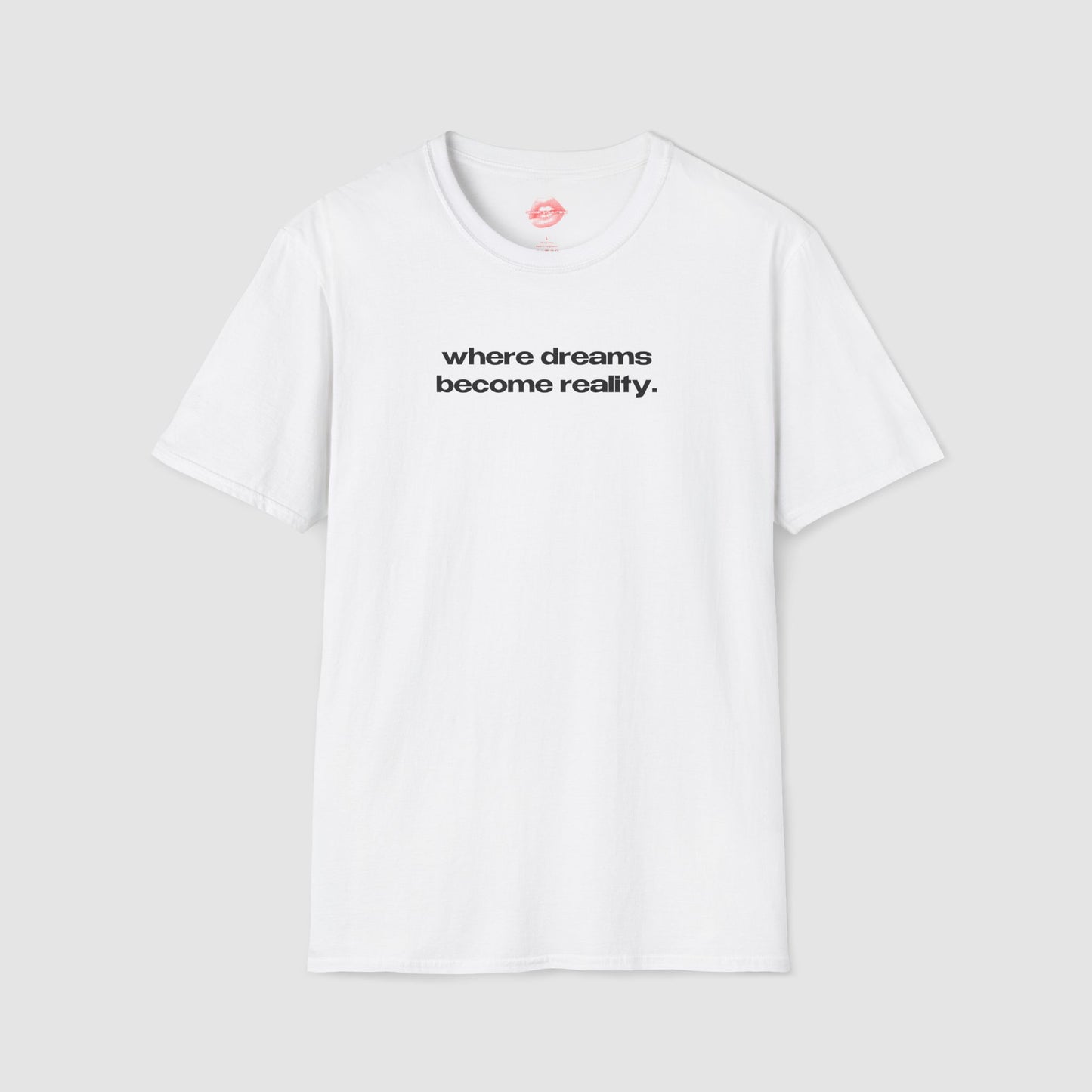 "Where Dreams Become Reality." | Text Only | T-Shirt