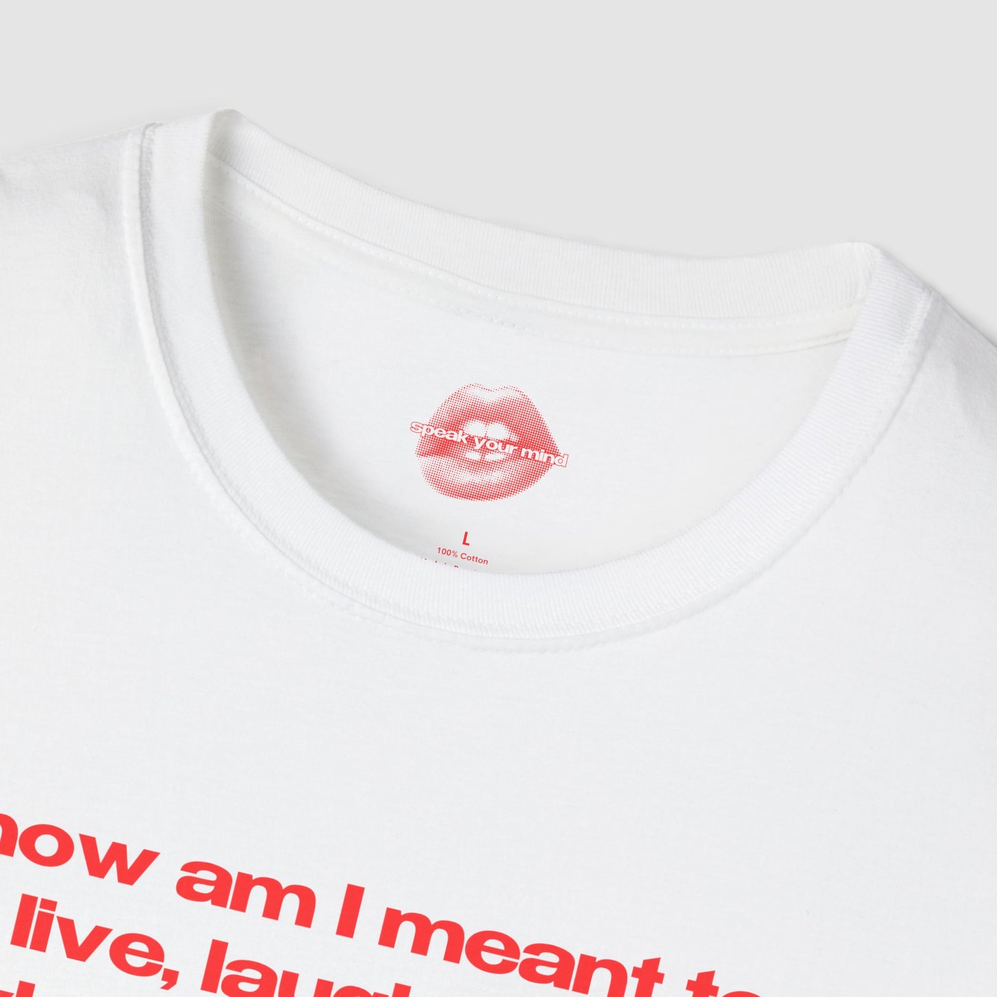"How Am I Meant To Live, Laugh, Love, When It's Easier To Believe In UFOs Than Universal Healthcare." | Text Only | T-Shirt