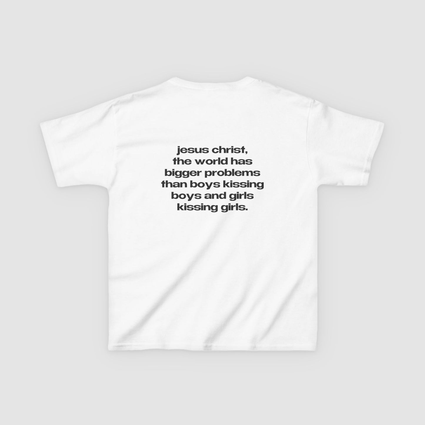 "Jesus Christ, The World Has Bigger Problems Than Boys Kissing Boys And Girls Kissing Girls." | Logo Tee | Baby Tee