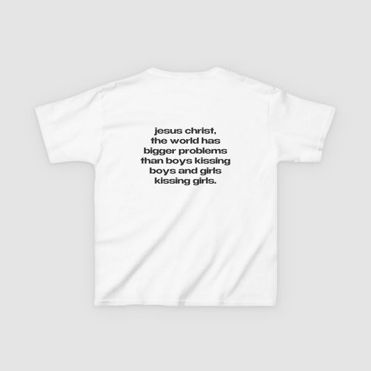 "Jesus Christ, The World Has Bigger Problems Than Boys Kissing Boys And Girls Kissing Girls." | Logo Tee | Baby Tee