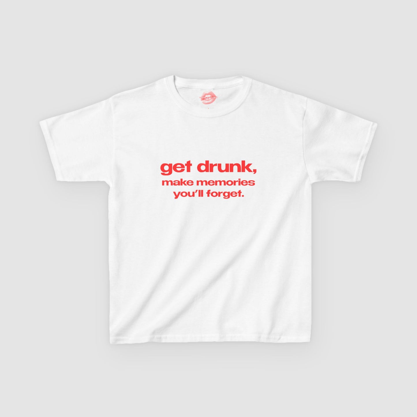 "Get Drunk, Make Memories You'll Forget." | Text Only | Baby Tee