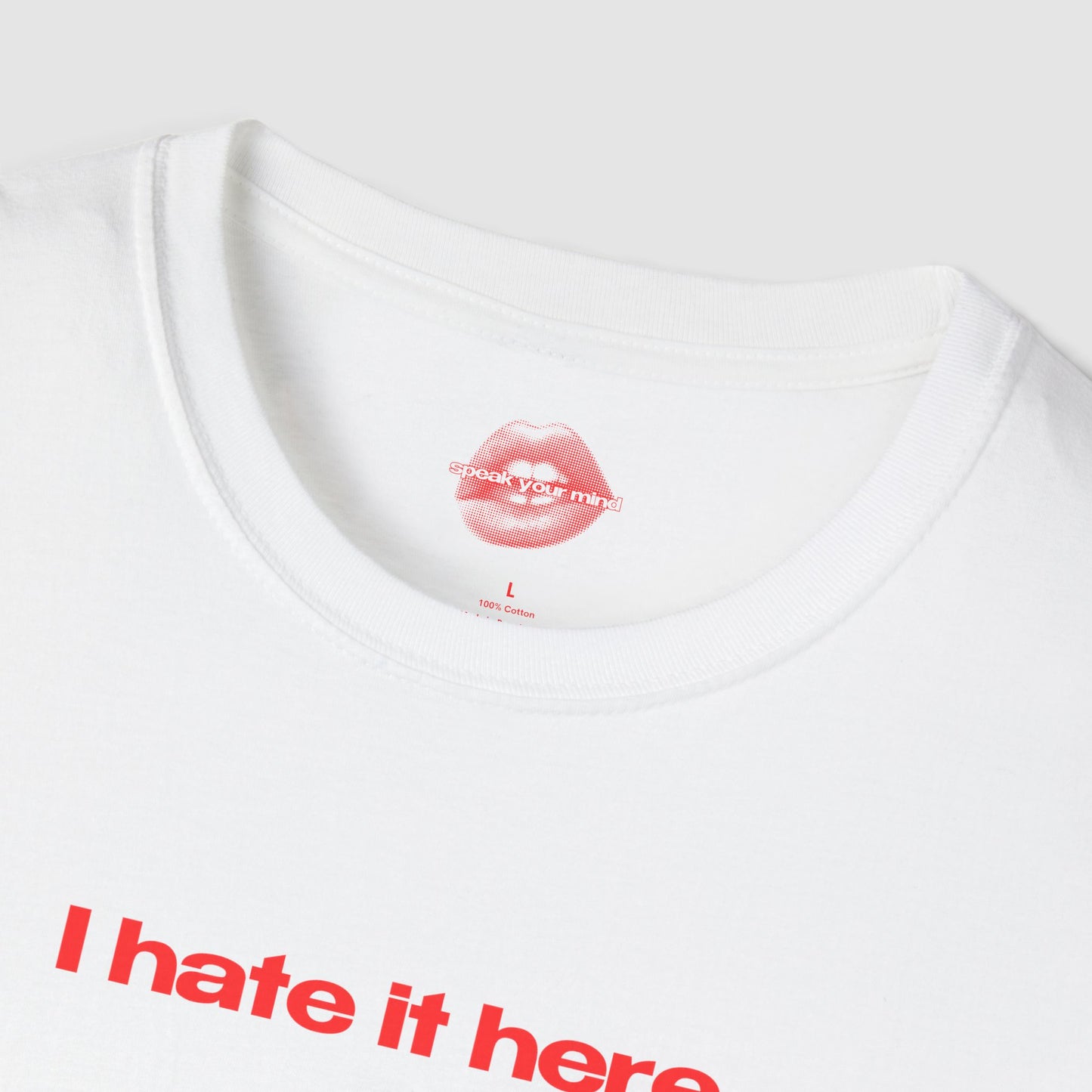 "I Hate It Here." | Text Only | T-Shirt
