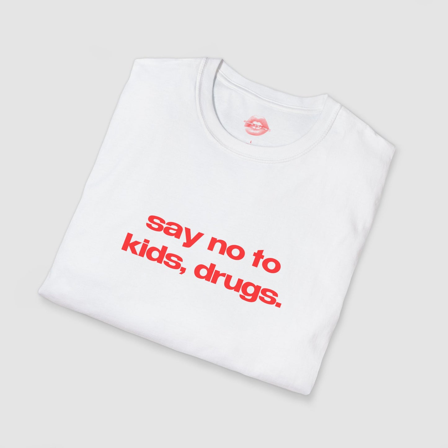 "Say No To Kids, Drugs." | Text Only | T-Shirt