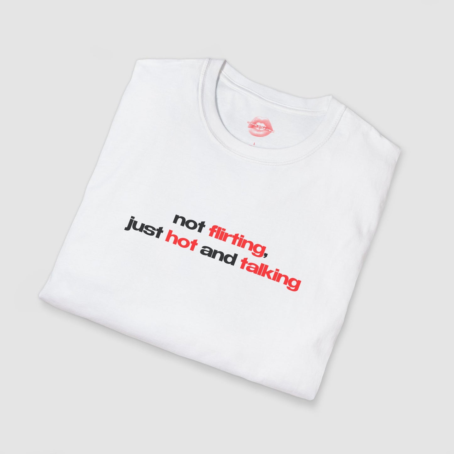 ”Not Flirting, Just Hot And Talking” | Text Only | T-Shirt