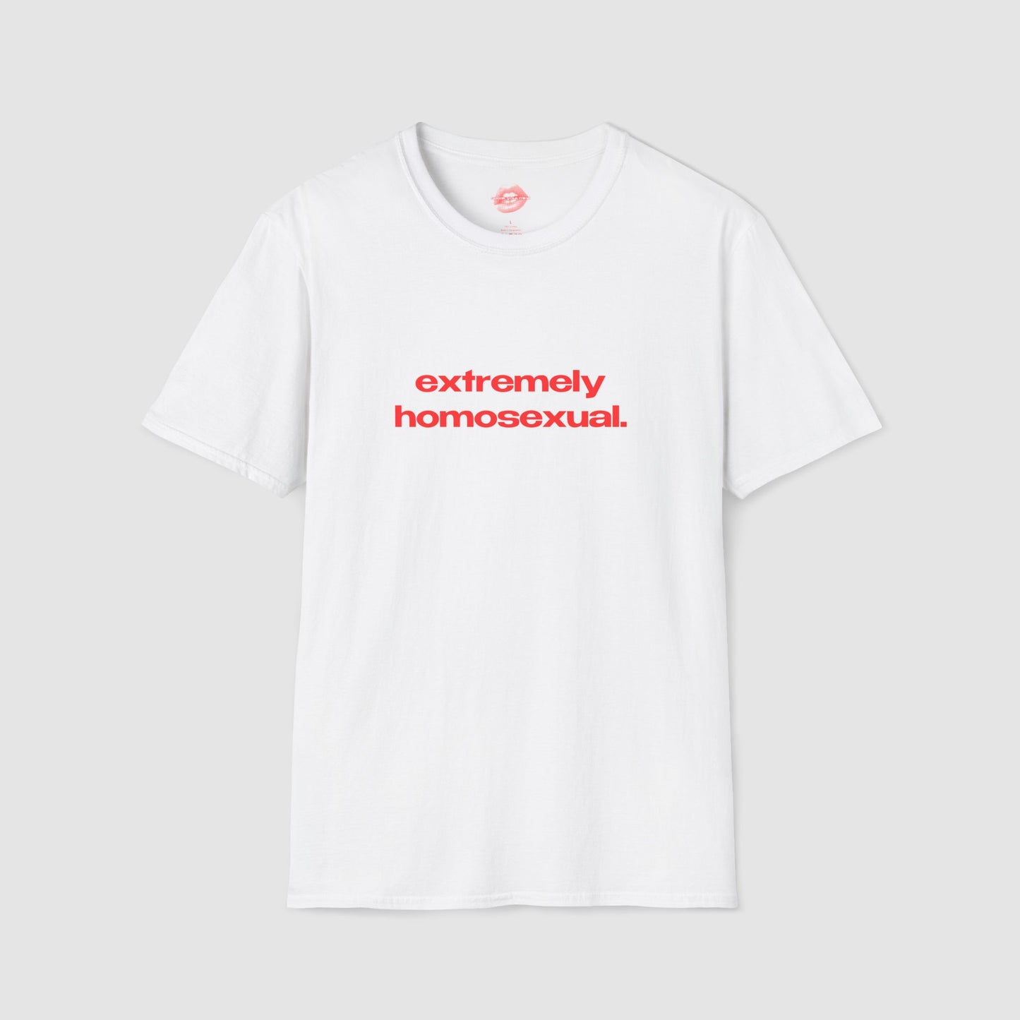 "Extremely Homosexual." | Text Only | T-Shirt