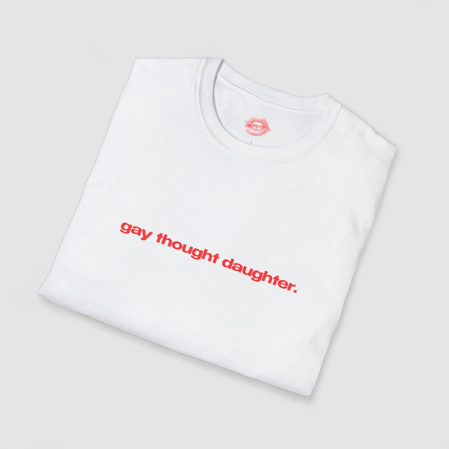 "Gay Thought Daughter." | Text Only | T-Shirt