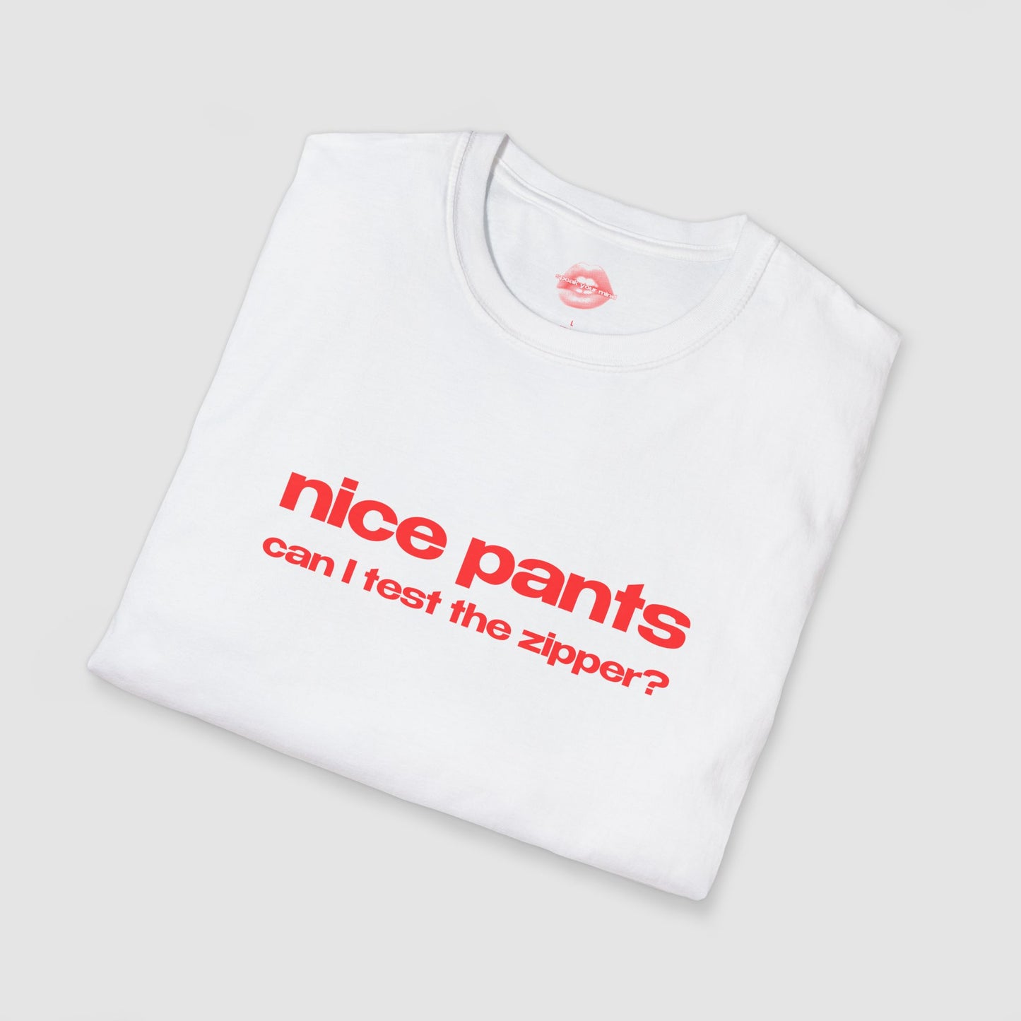 "Nice Pants, Can I Test the Zipper?" | Text Only | T-Shirt