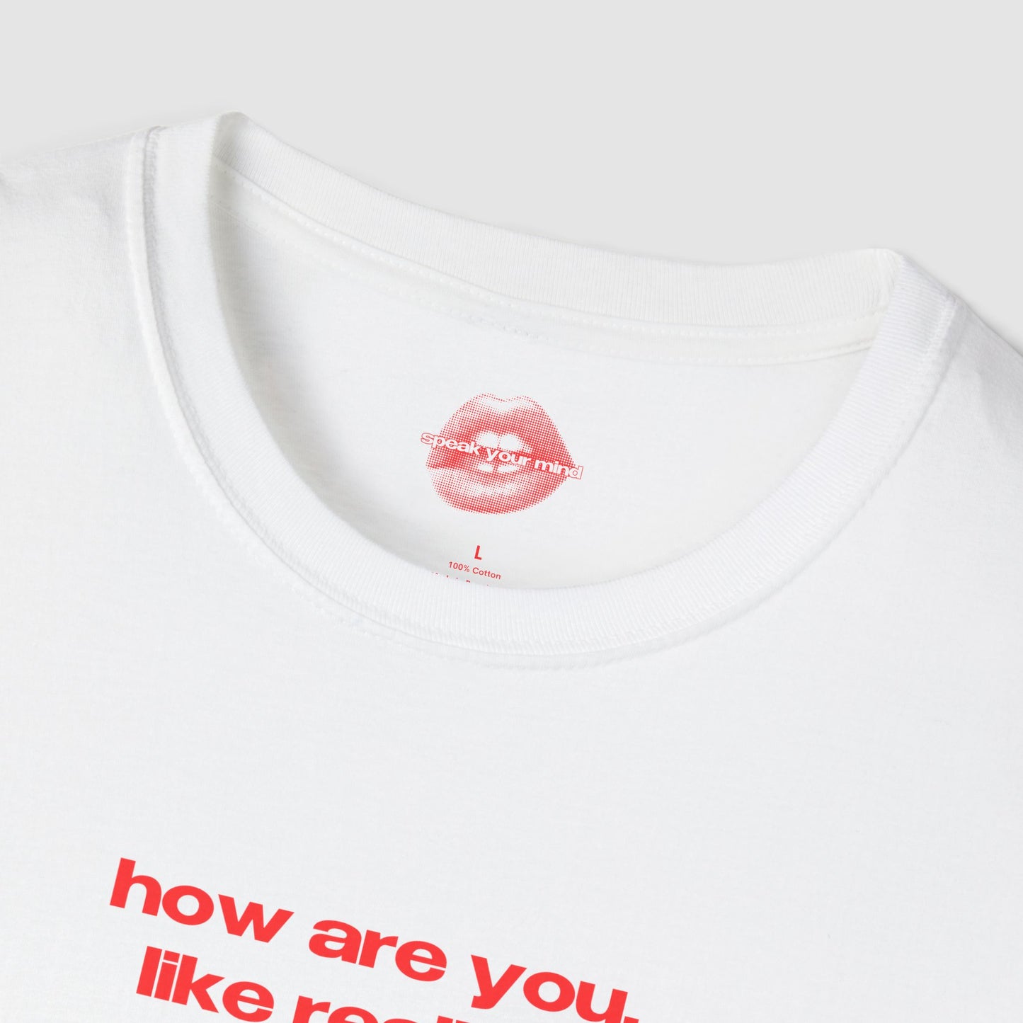"How Are You, Like Really?" | Text Only | T-Shirt