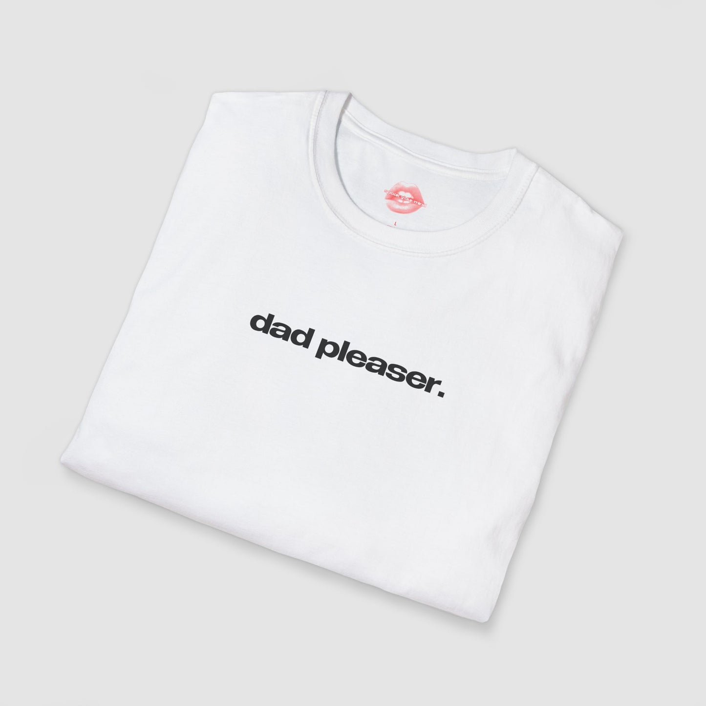 "Dad Pleaser." | Text Only | T-Shirt