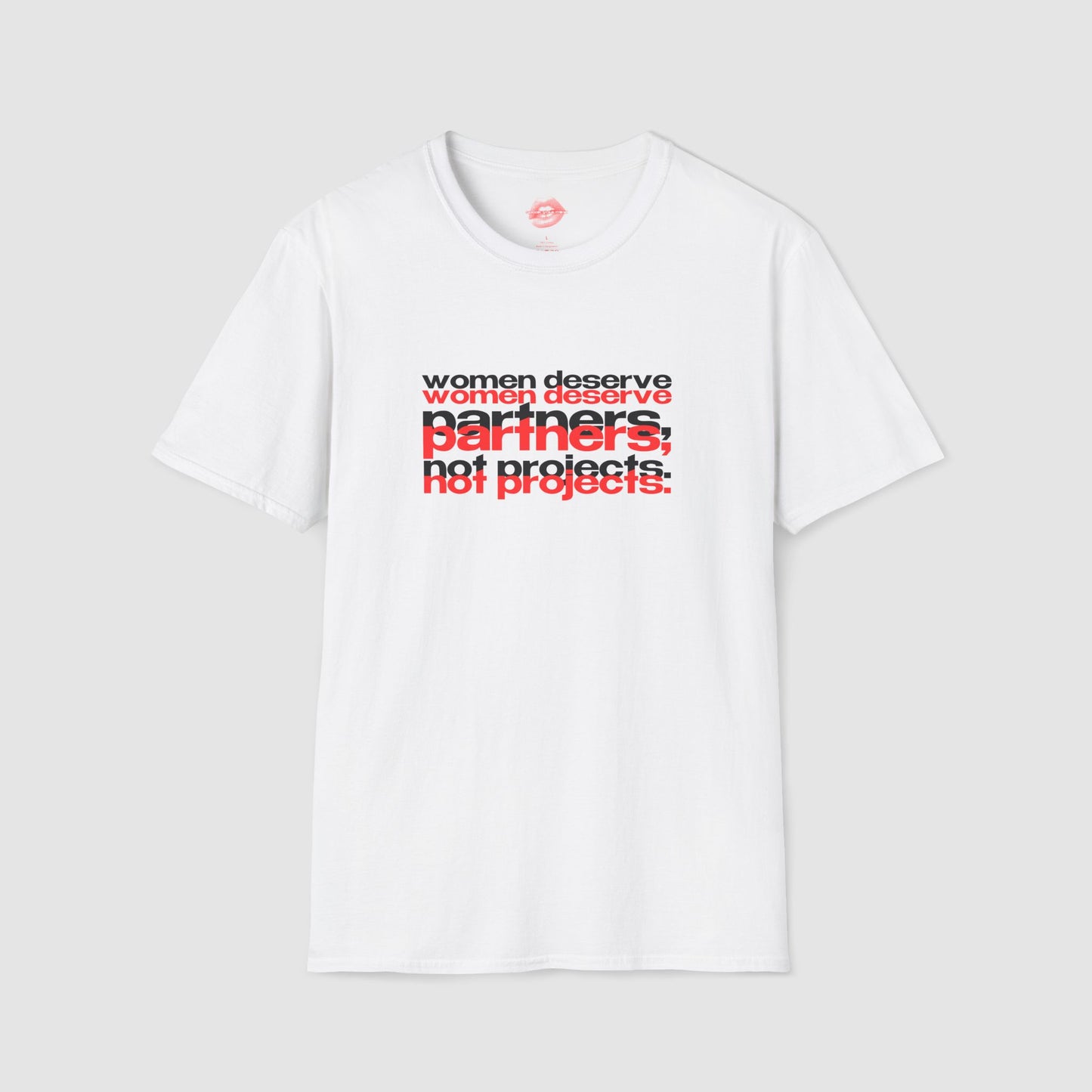 "Women Deserve Partners, Not Projects." | Text Only | T-Shirt