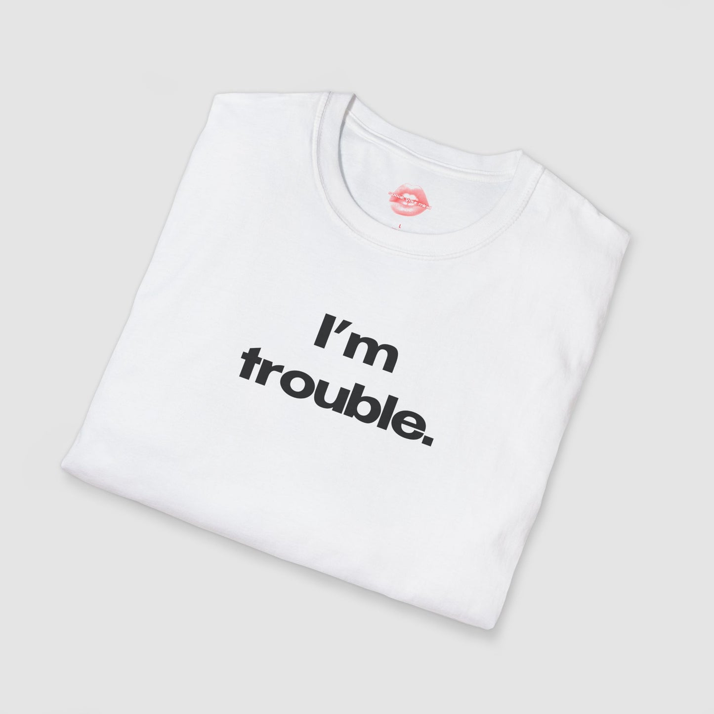 "I'm Trouble." | Text Only | T-Shirt