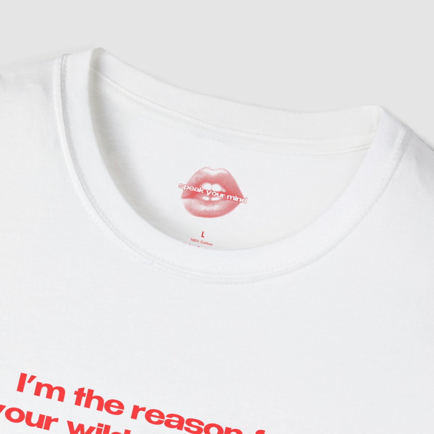 "I'm The Reason For Your Wildest Dreams, And Your Worst Hangovers." | Text Only | T-Shirt