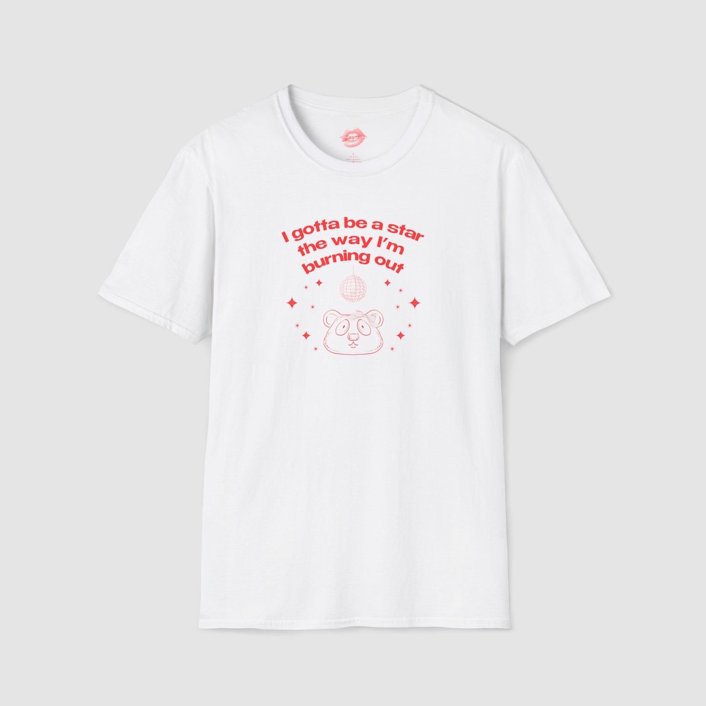 "I Gotta Be A Star, The Way I'm Burning Out." | Pookie Bear | T-Shirt