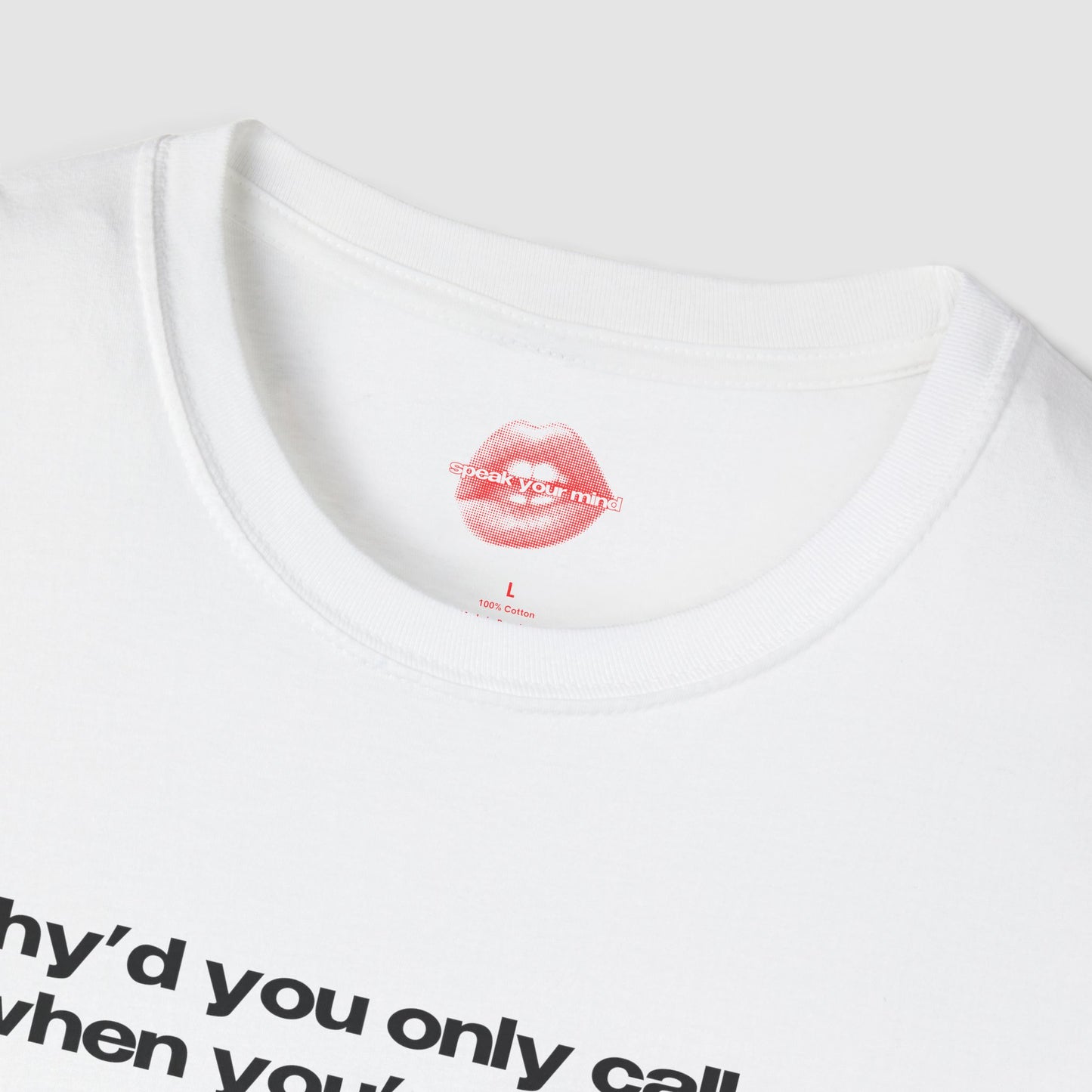 "Why'd You Only Call Me When You're Drunk?" | Text Only | T-Shirt