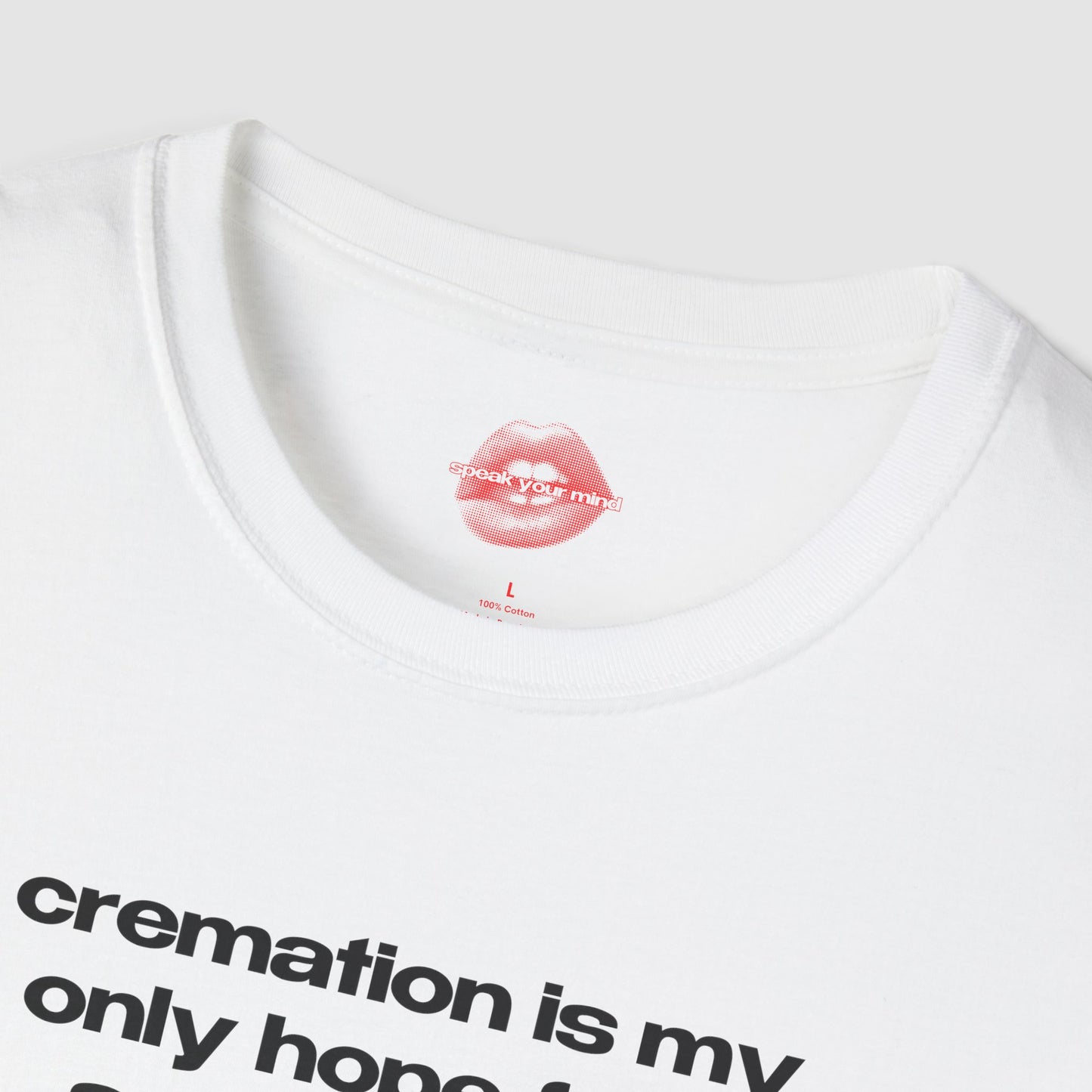 "Cremation Is My Only Hope For A Smoking Hot Body." | Text Only | T-Shirt