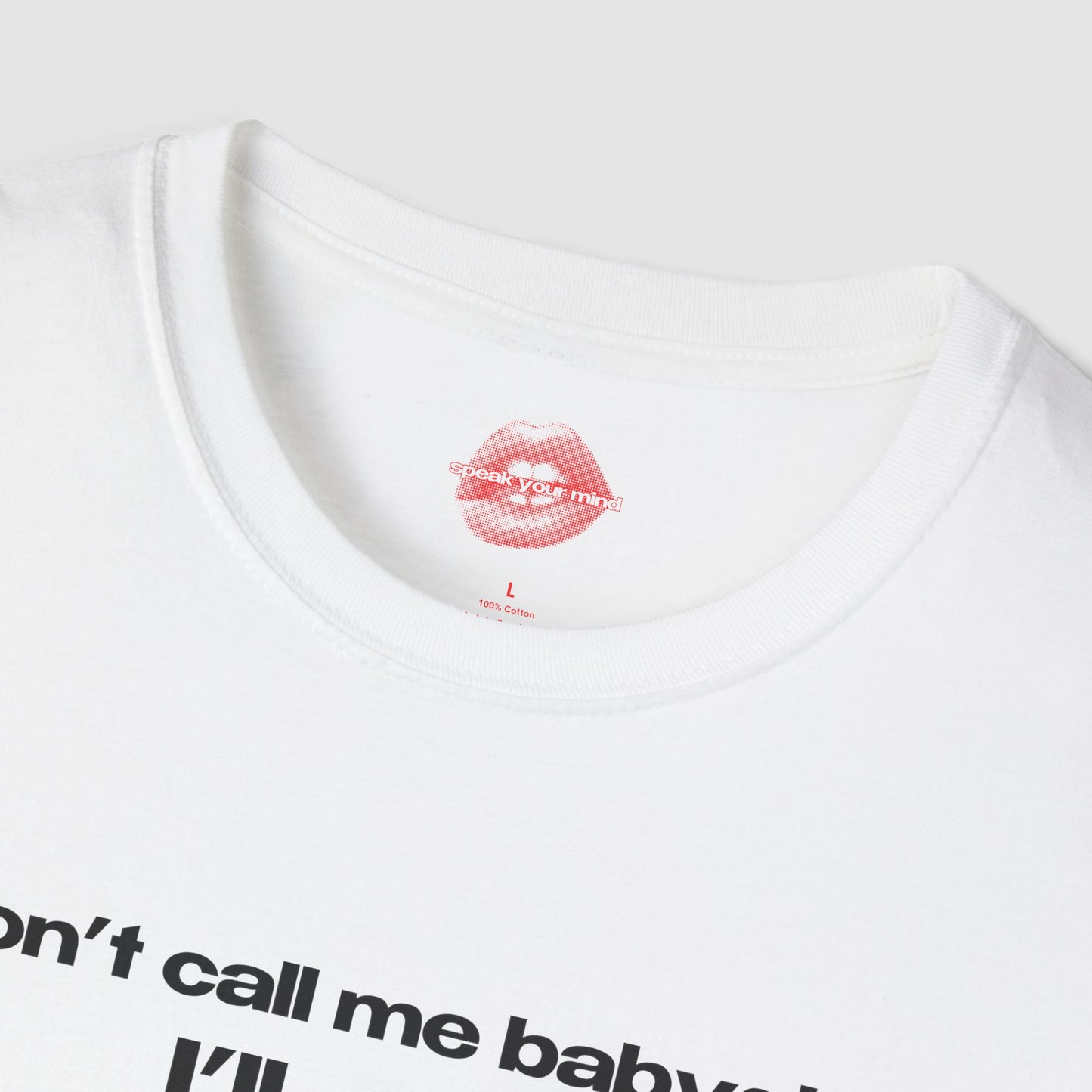 "Don't Call Me BabyGirl, I'll Cum." | Text Only | T-Shirt