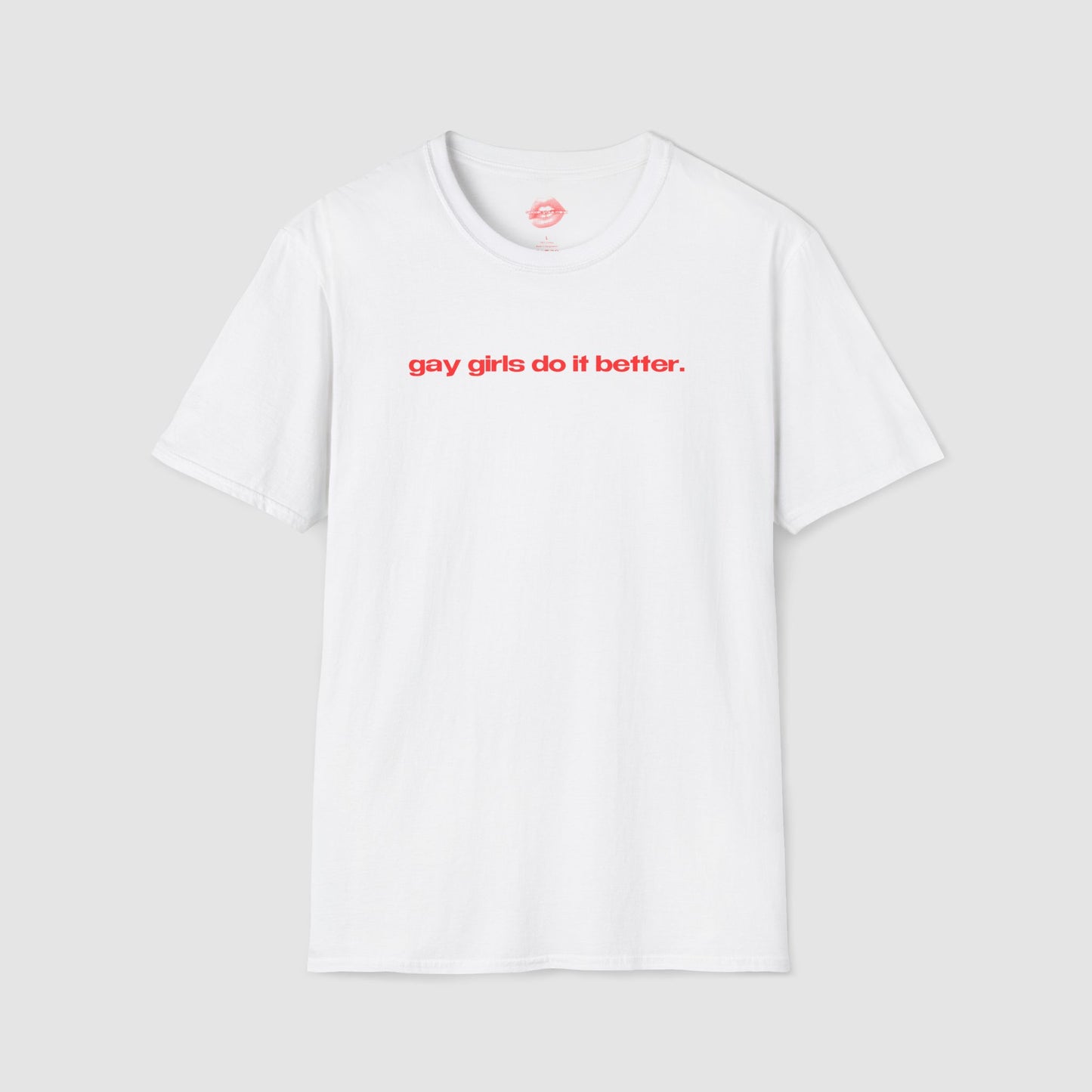 "Gay Girls Do It Better." | Text Only | T-Shirt