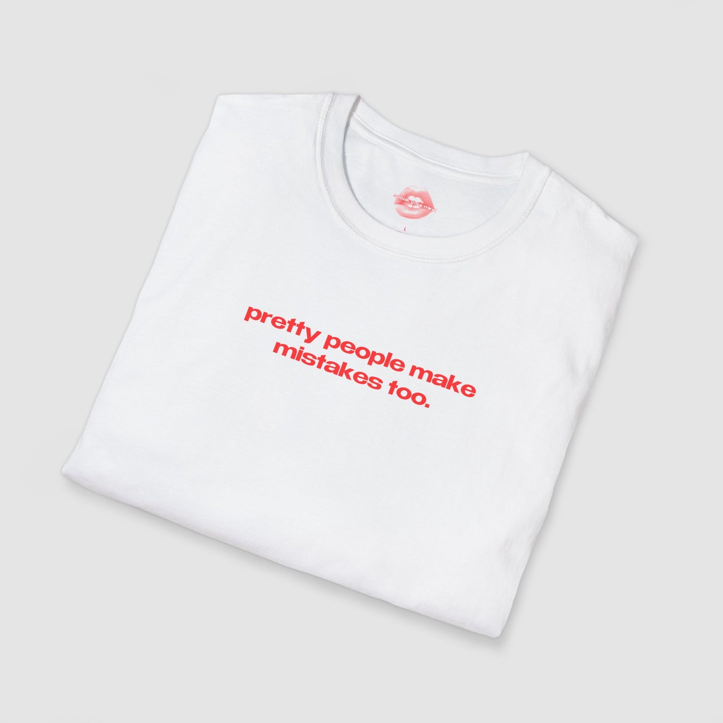 "Pretty People Make Mistakes Too." | Text Only | T-Shirt