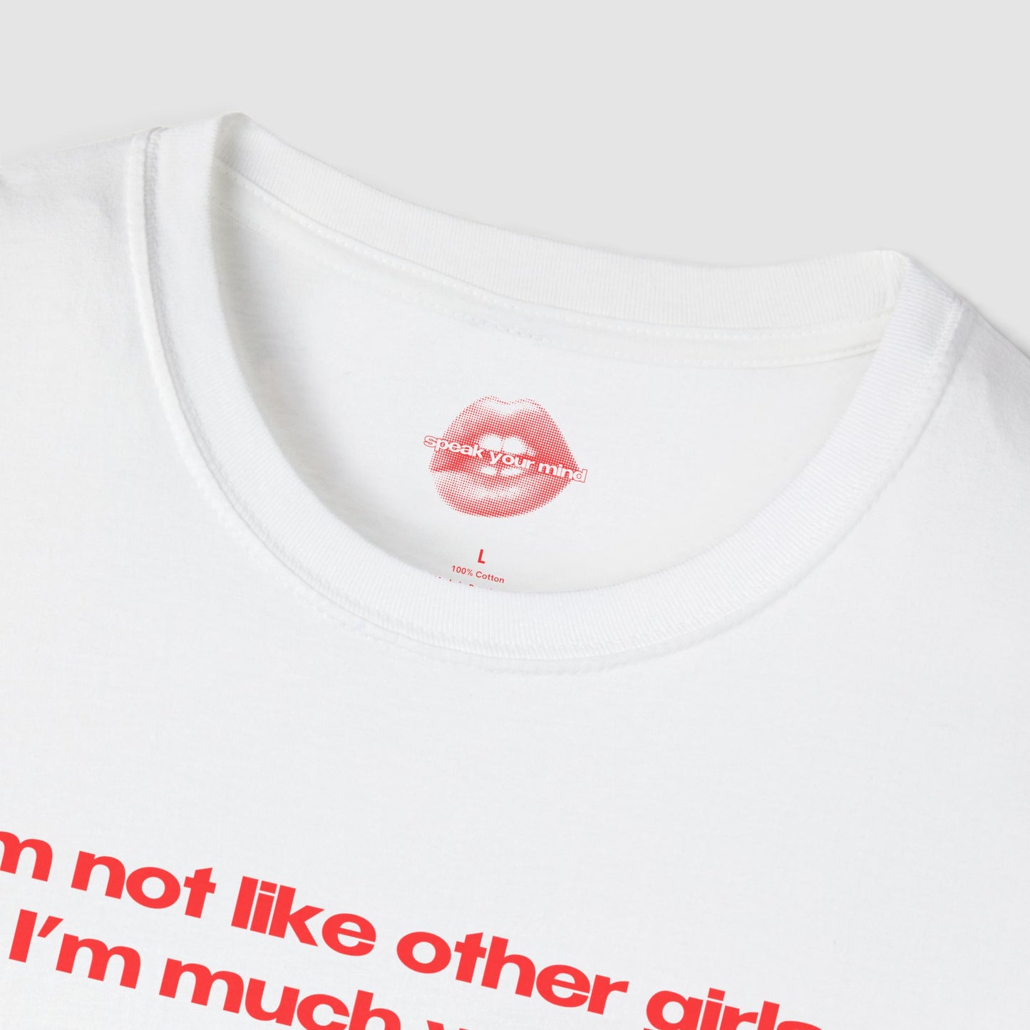 "I'm Not Like Other Girls, I'm Much Worse." | Text Only | T-Shirt