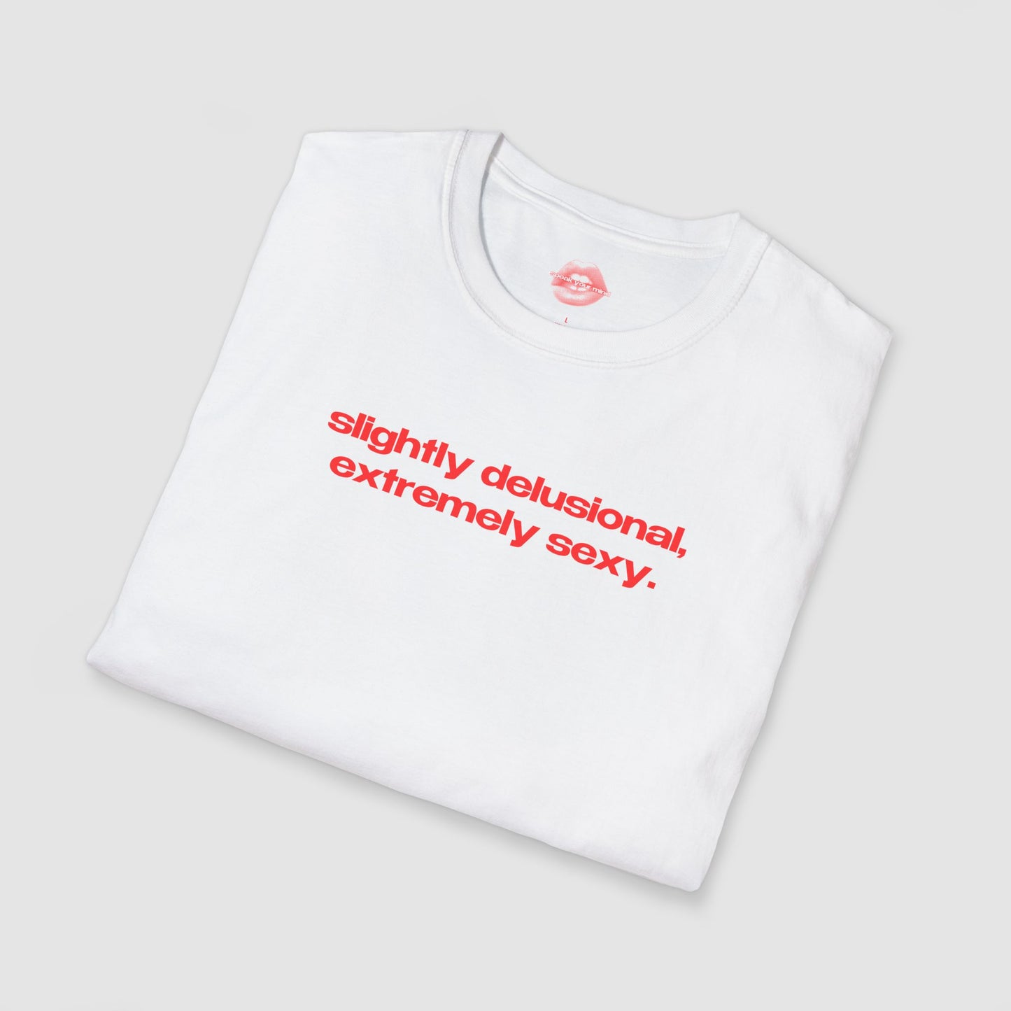 "Slightly Delusional, Extremely Sexy." | Text Only | T-Shirt