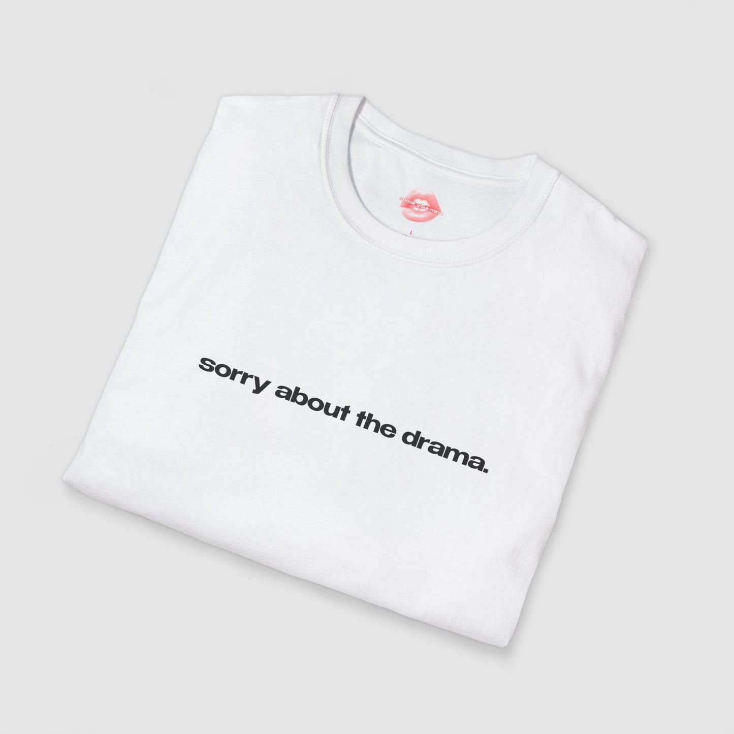 "Sorry About The Drama." | Text Only | T-Shirt