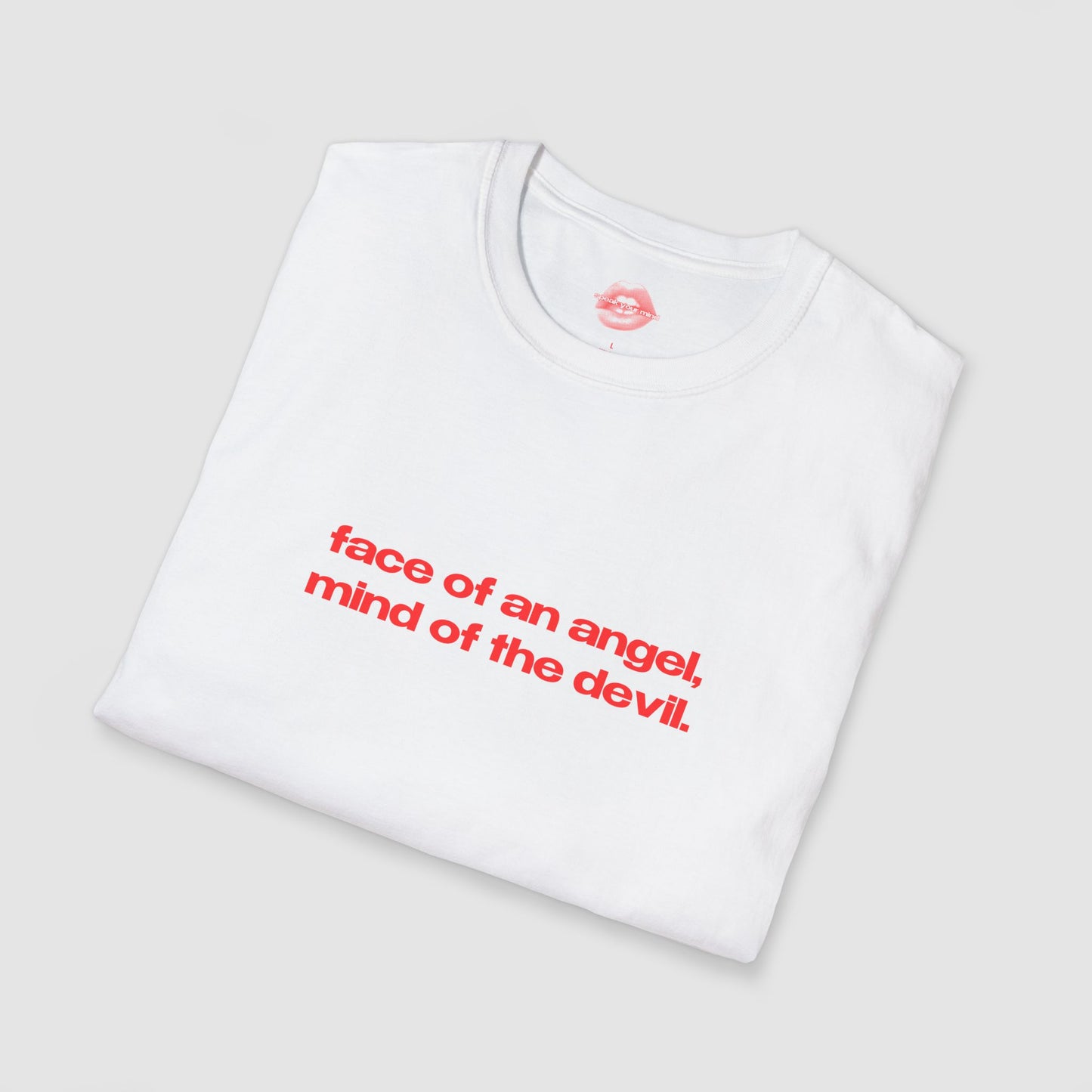 "Face Of An Angel, Mind Of The Devil." | Text Only | T-Shirt