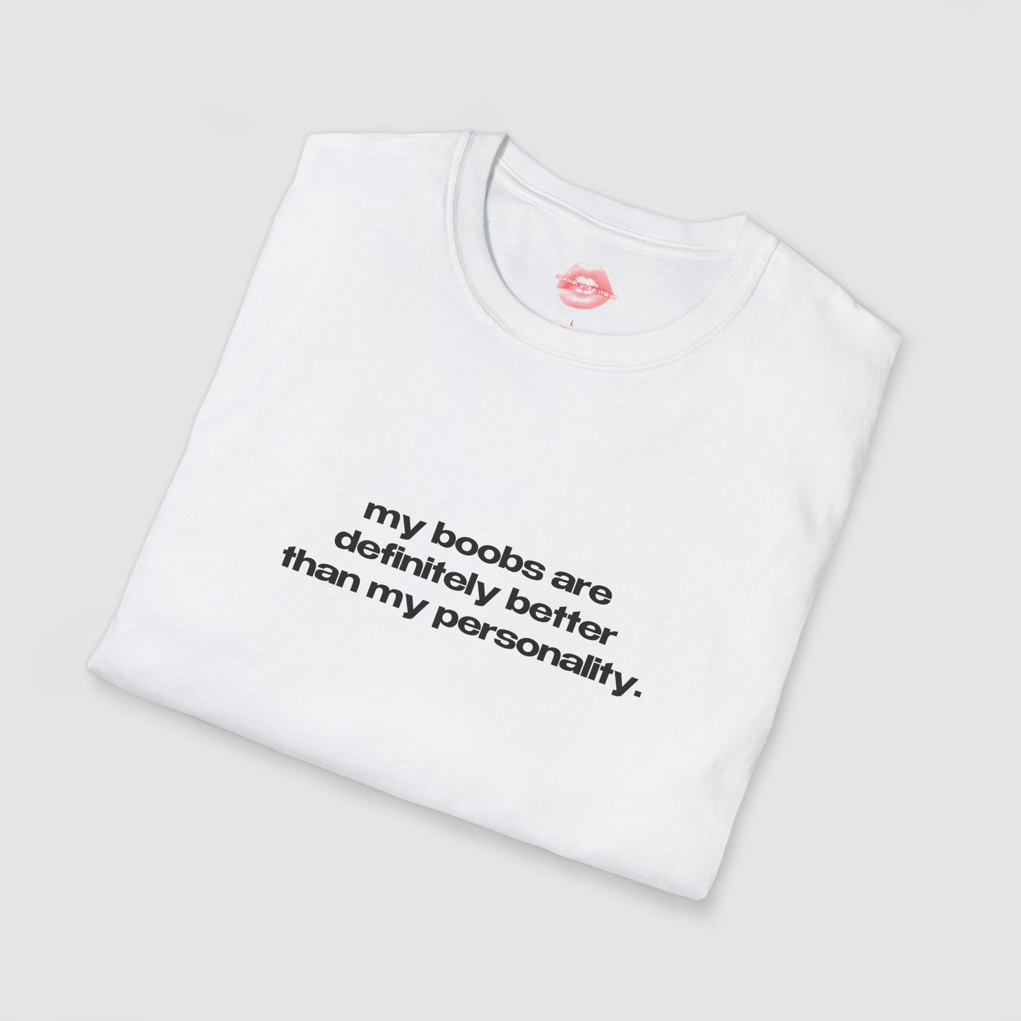 "My Boobs Are Definitely Better Than My Personality." | Text Only | T-Shirt