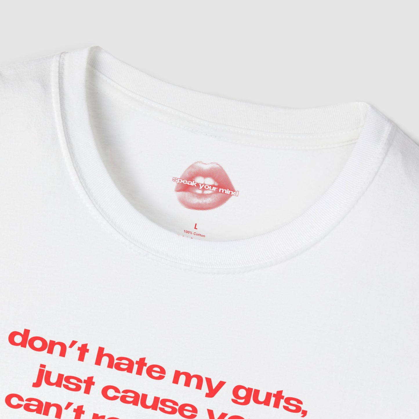 "Don't Hate My Guts, Just Cause You Can't Reach Them." | Text Only | T-Shirt