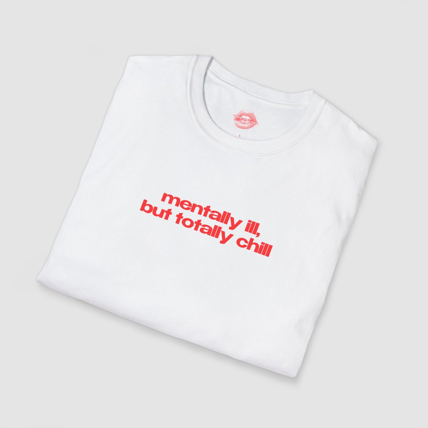 ”Mentally Ill, But Totally Chill” | Text Only | T-Shirt