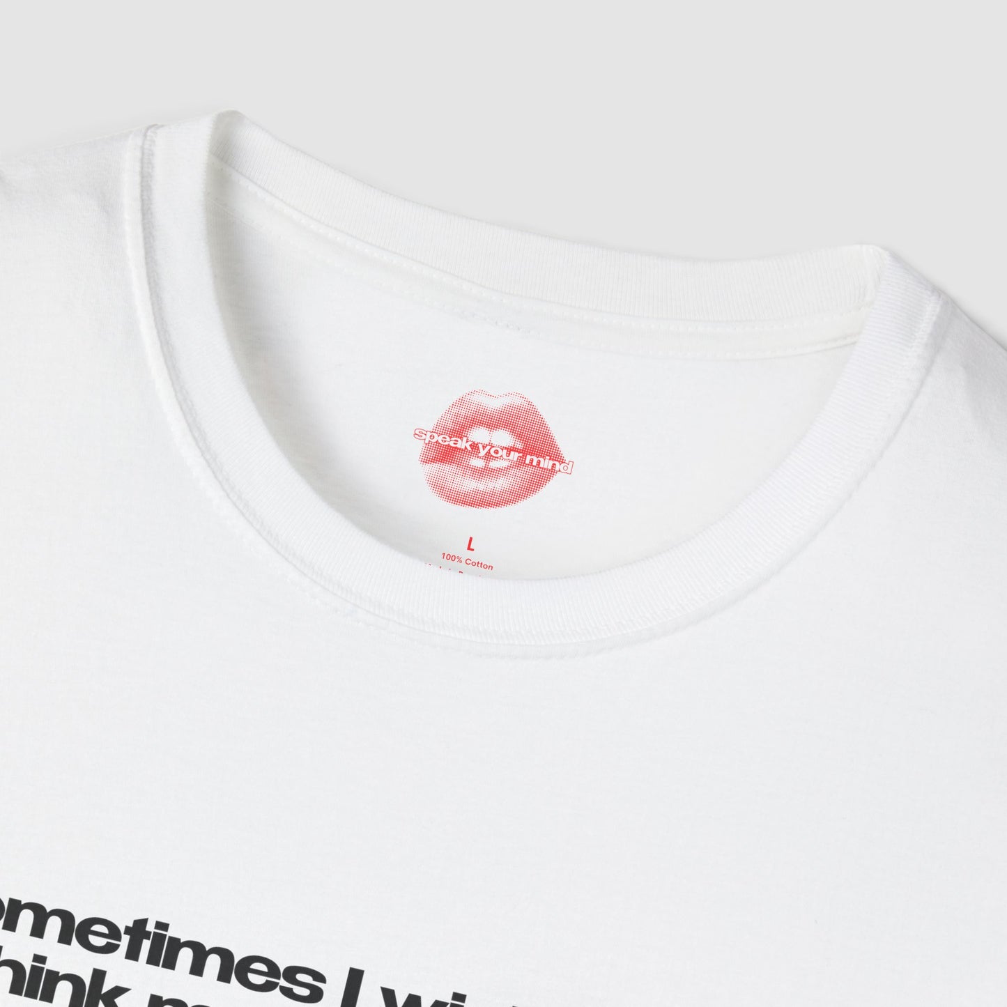 "Sometimes I Wish I Could Think More Like A Man, Not At All That’ll Say” | Text Only | T-Shirt
